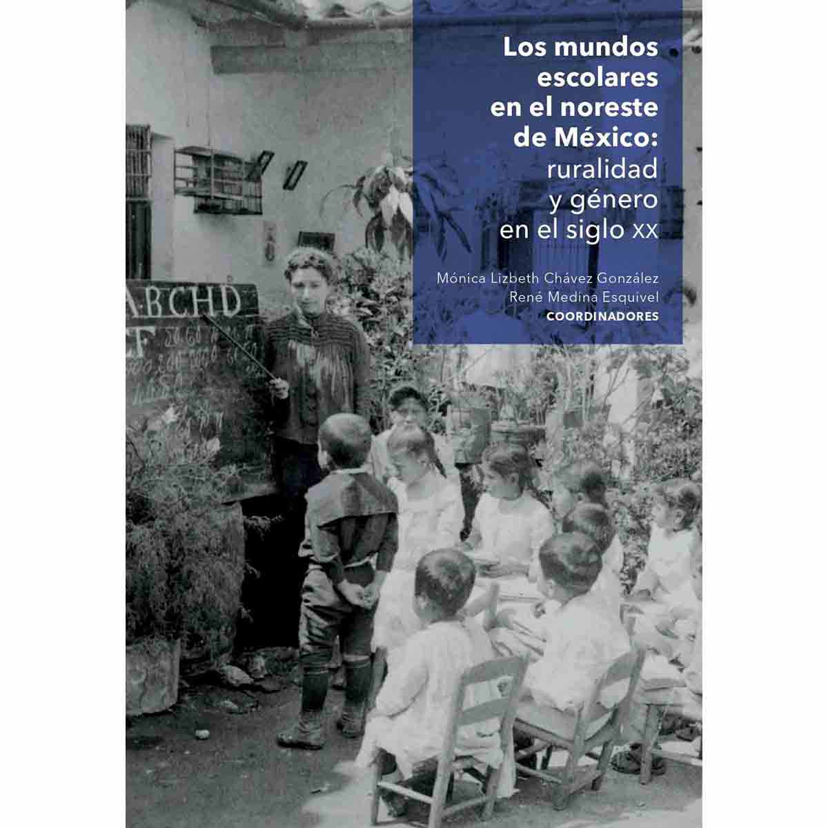 LOS MUNDOS ESCOLARES EN EL NOROESTE DE MÉXICO: RURALIDAD Y GÉNERO EN EL SIGLO XX