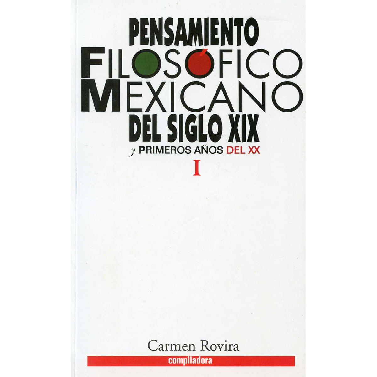 PENSAMIENTO FILOSÓFICO MEXICANO DEL SIGLO XIX Y PRIMEROS AÑOS DEL XX. TOMO I