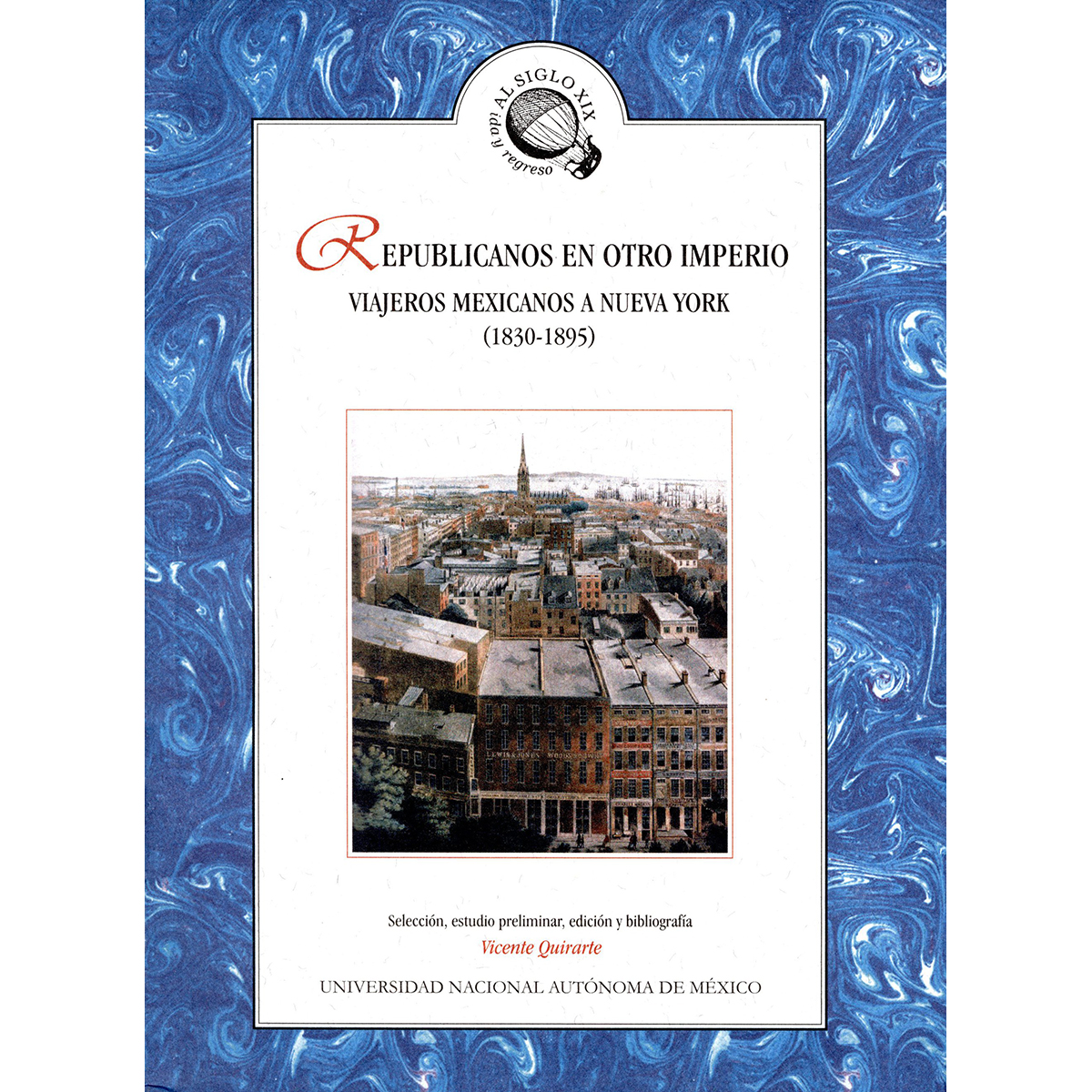 REPUBLICANOS EN OTRO IMPERIO. VIAJEROS MEXICANOS A NUEVA YORK 1830-1895