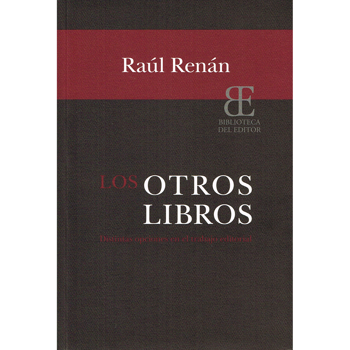 LOS OTROS LIBROS. DISTINTAS OPCIONES EN EL TRABAJO EDITORIAL