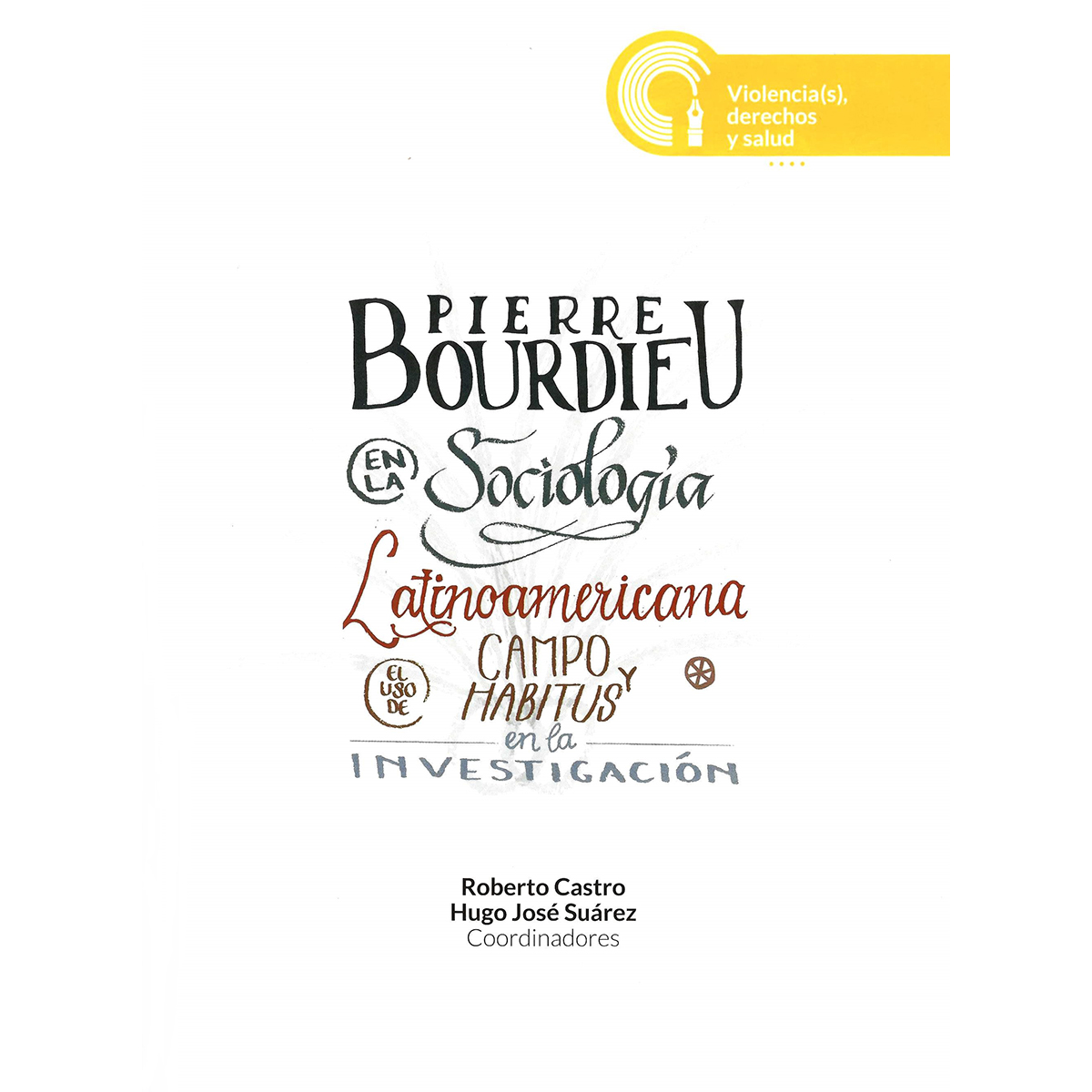 PIERRE BOURDIEU EN LA SOCIOLOGÍA LATINOAMERICANA: EL USO DE CAMPO Y HABITUS EN LA INVESTIGACIÓN