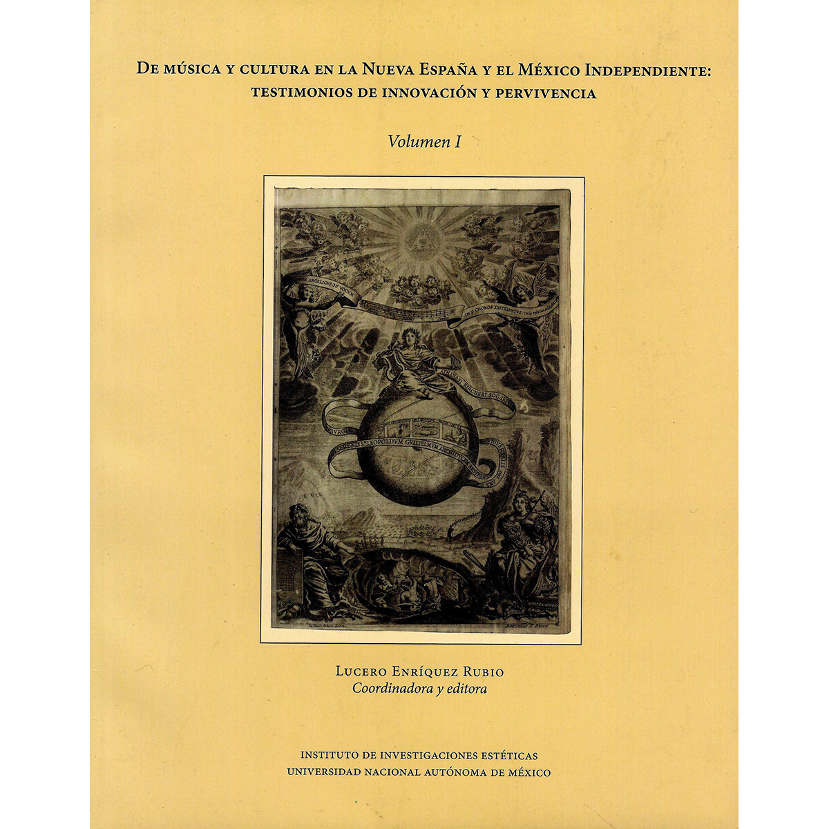 DE MÚSICA Y CULTURA EN LA NUEVA ESPAÑA Y EL MÉXICO INDEPENDIENTE:  TESTIMONIOS DE INNOVACIÓN Y PERVIVENCIA. VOL.I