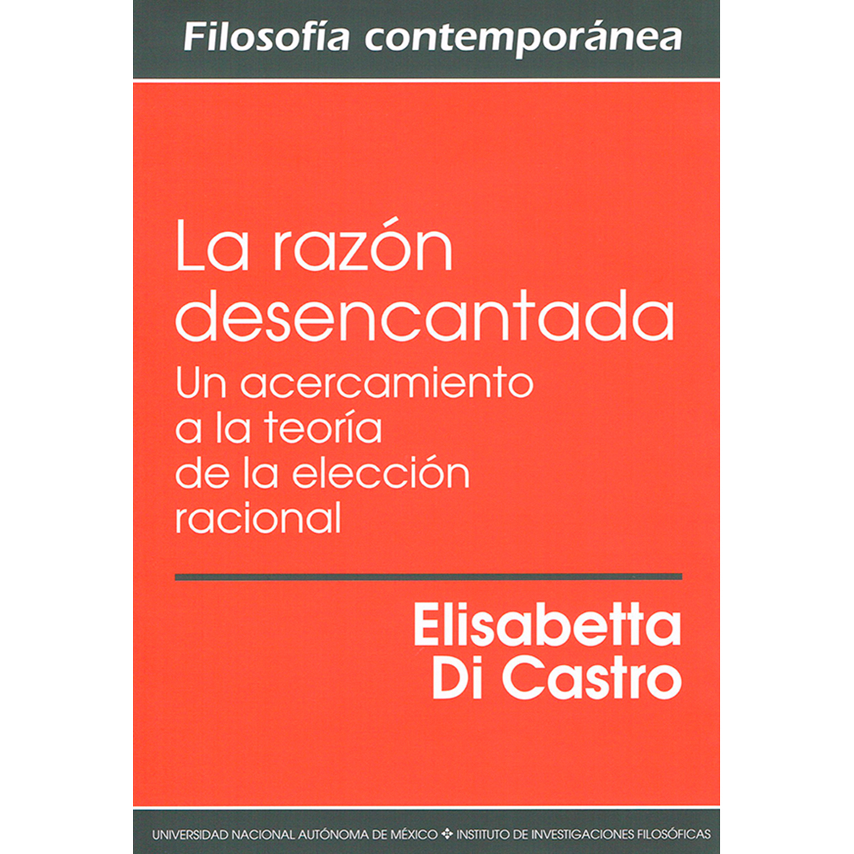 LA RAZÓN DESENCANTADA: UN ACERCAMIENTO A LA TEORÍA DE LA ELECCIÓN RACIONAL