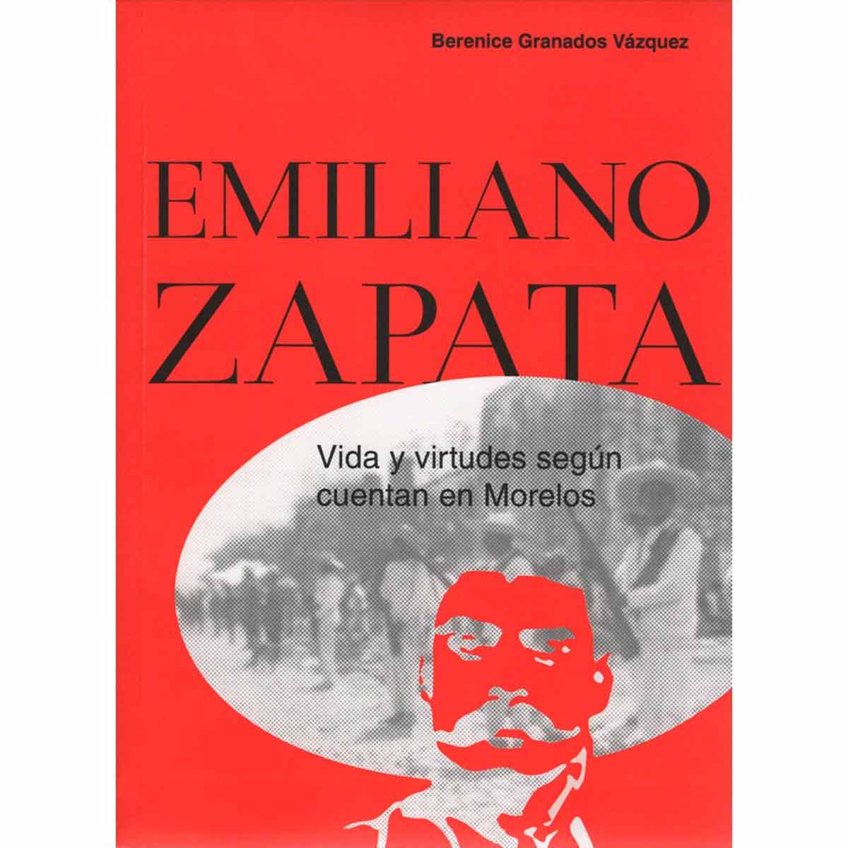 EMILIANO ZAPATA. VIDA Y VIRTUDES SEGÚN CUENTAN EN MORELOS