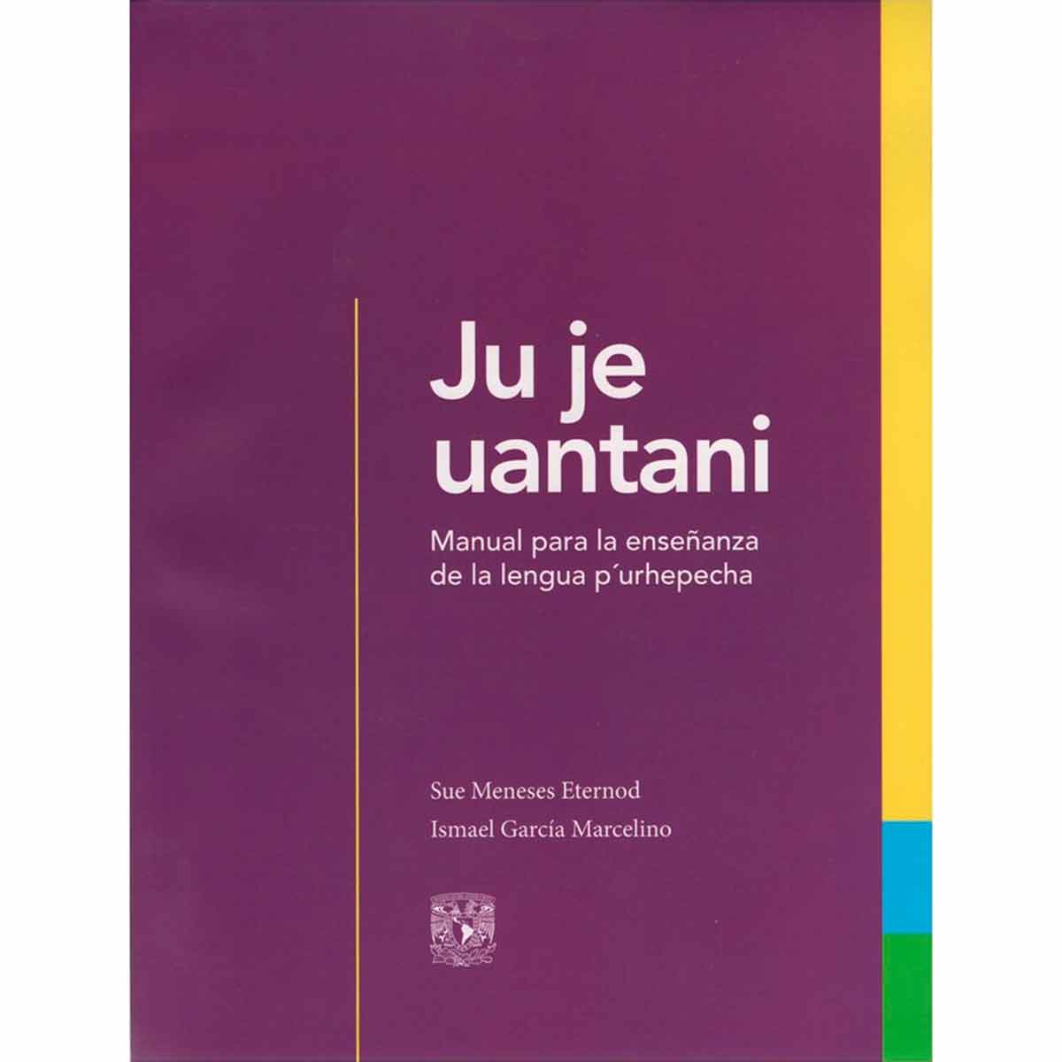 JU JE UANTANI. MANUAL PARA LA ENSEÑANZA DE LA LENGUA P'URHEPECHA