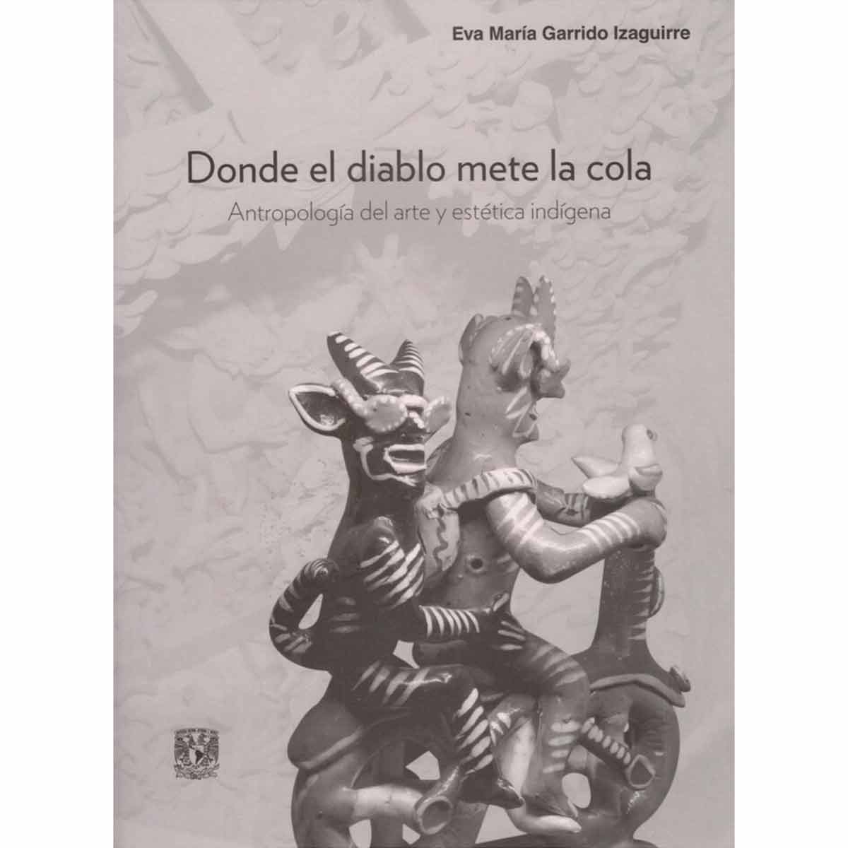 DONDE EL DIABLO METE LA COLA. ANTROPOLOGÍA DEL ARTE Y ESTÉTICA INDÍGENA