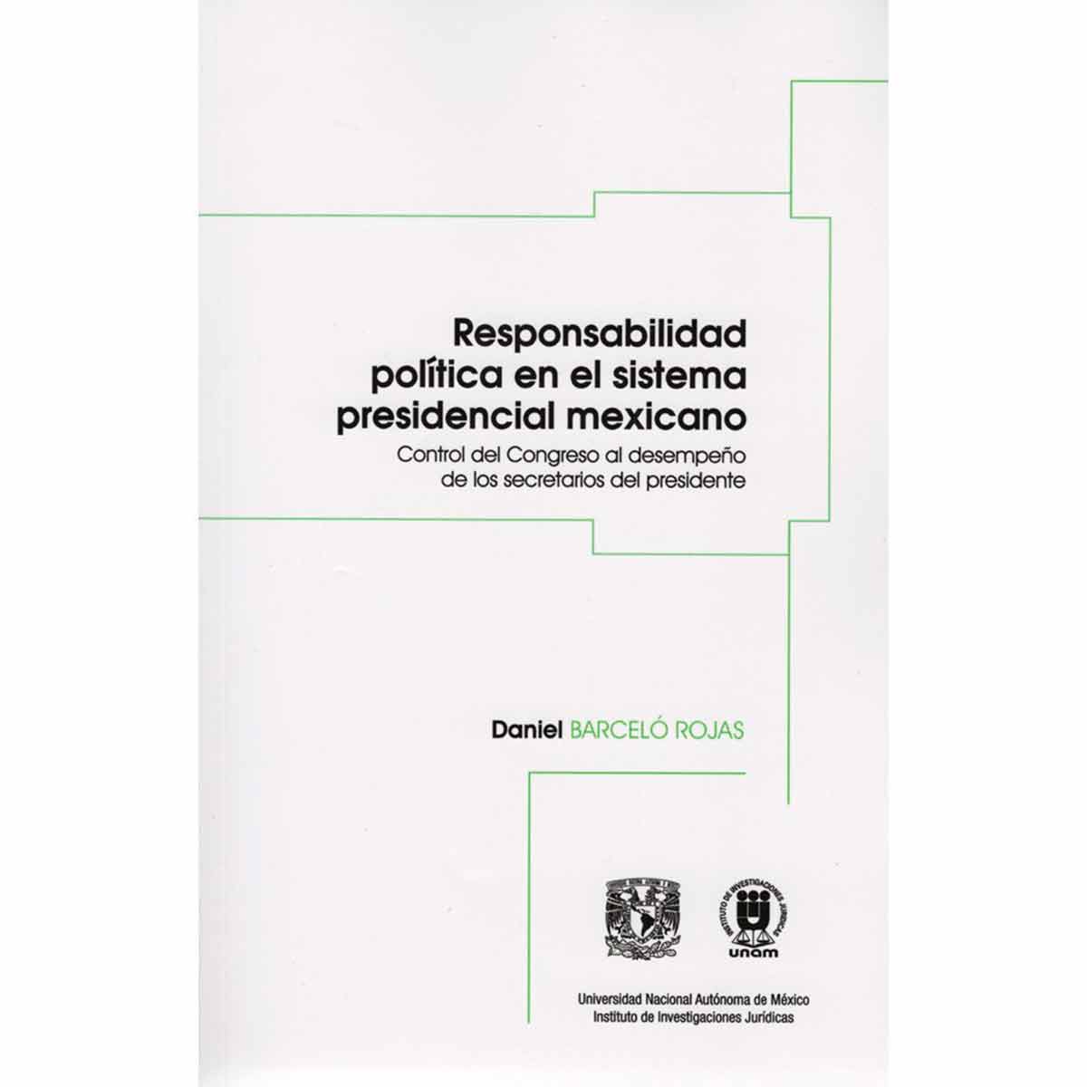 RESPONSABILIDAD POLÍTICA EN EL SISTEMA PRESIDENCIAL MEXICANO. CONTROL DEL CONGRESO AL DESEMPEÑO DE LOS SECRETARIOS DEL PRESIDENTE