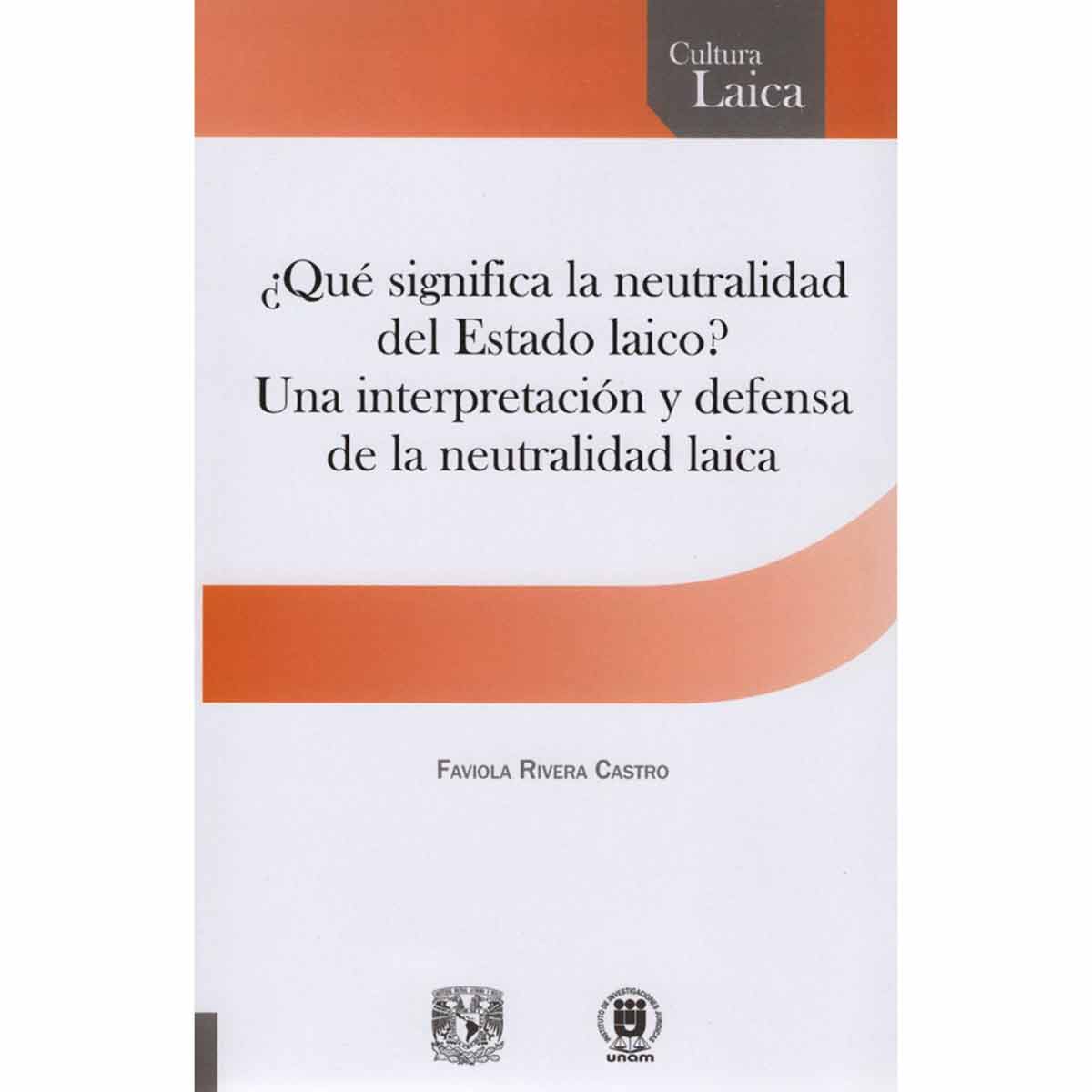 ¿QUÉ SIGNIFICA LA NEUTRALIDAD DEL ESTADO LAICO? UNA INTERPRETACIÓN Y DEFENSA DE LA NEUTRALIDAD LAICA