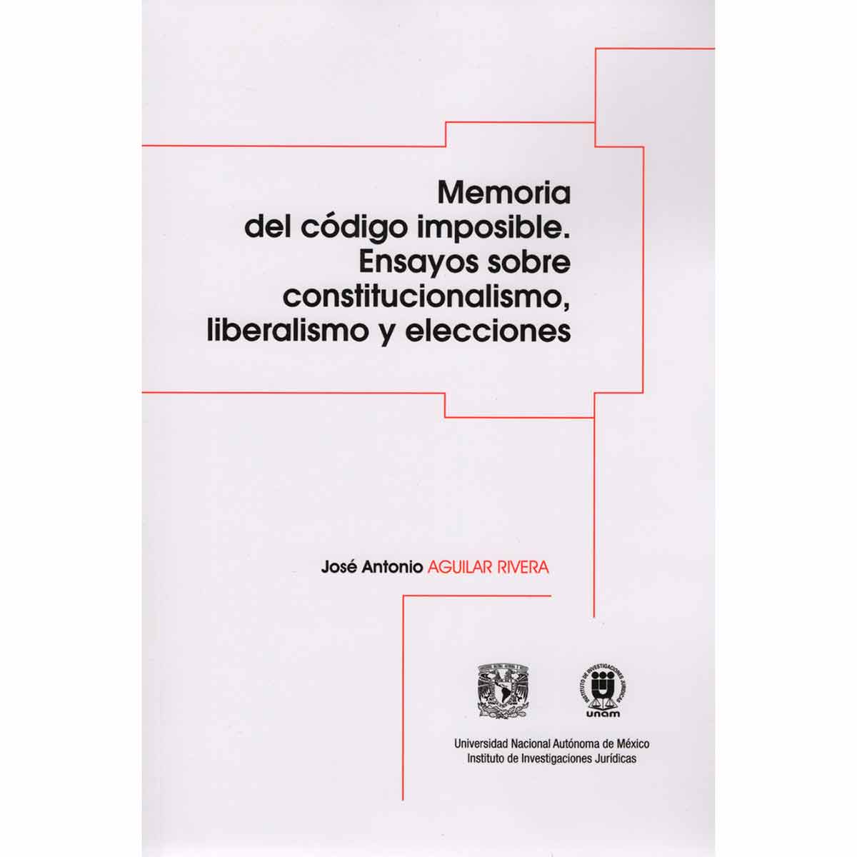 MEMORIA DEL CÓDIGO IMPOSIBLE. ENSAYOS SOBRE CONSTITUCIONALISMO, LIBERALISMO Y ELECCIONES