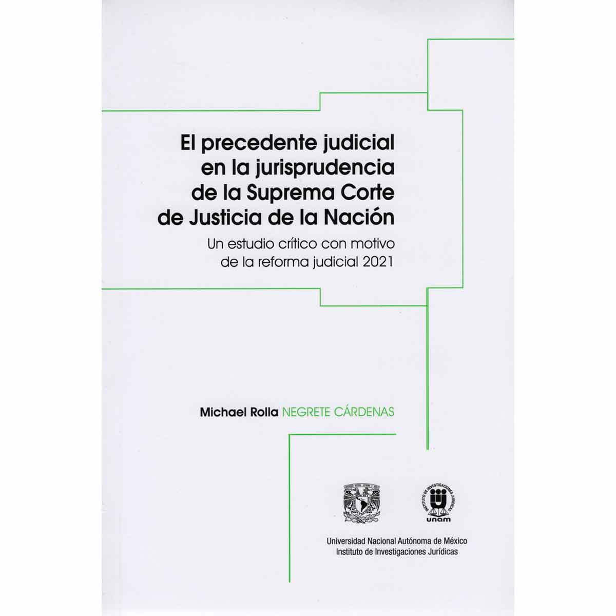 EL PRECEDENTE JUDICIAL EN LA JURISPRUDENCIA DE LA SUPREMA CORTE DE JUSTICIA DE LA NACIÓN. UN ESTUDIO CRÍTICO CON MOTIVO DE LA REFORMA JUDICIAL 2021