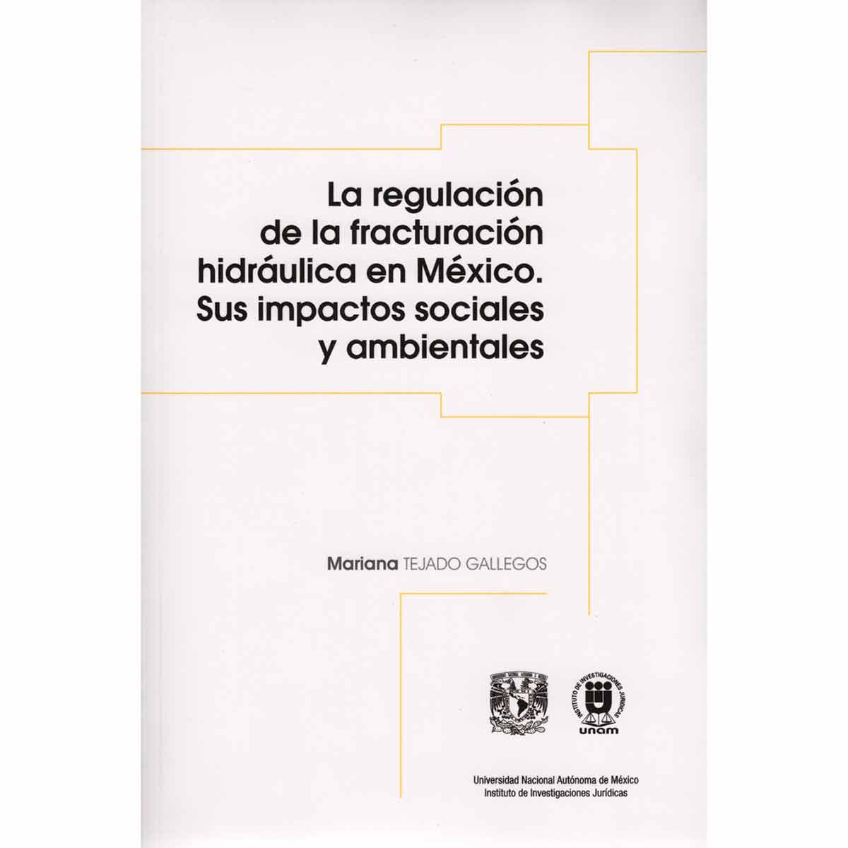 LA REGULACIÓN DE LA FRACTURACIÓN HIDRÁULICA EN MÉXICO. SUS IMPACTOS SOCIALES Y AMBIENTALES