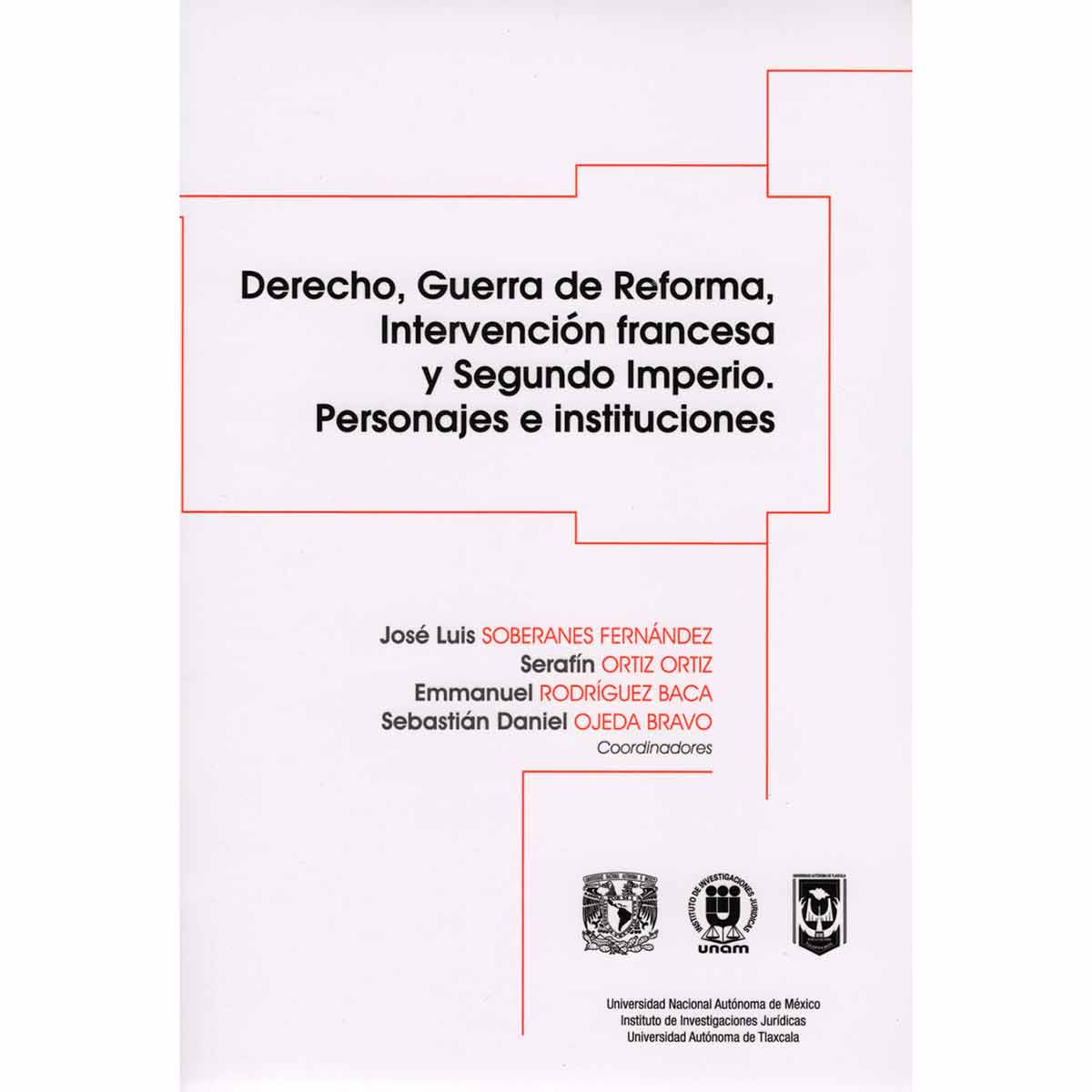 DERECHO, GUERRA DE REFORMA, INTERVENCIÓN FRANCESA Y SEGUNDO IMPERIO. PERSONAJES E INSTITUCIONES