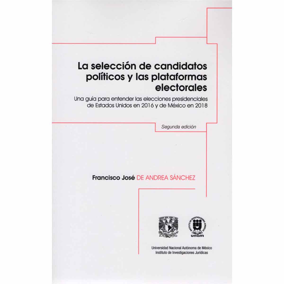 LA SELECCIÓN DE CANDIDATOS POLÍTICOS Y LAS PLATAFORMAS ELECTORALES. UNA GUÍA PARA ENTENDER LAS ELECCIONES PRESIDENCIALES DE ESTADOS UNIDOS 2016 Y DE MÉXICO EN 2018