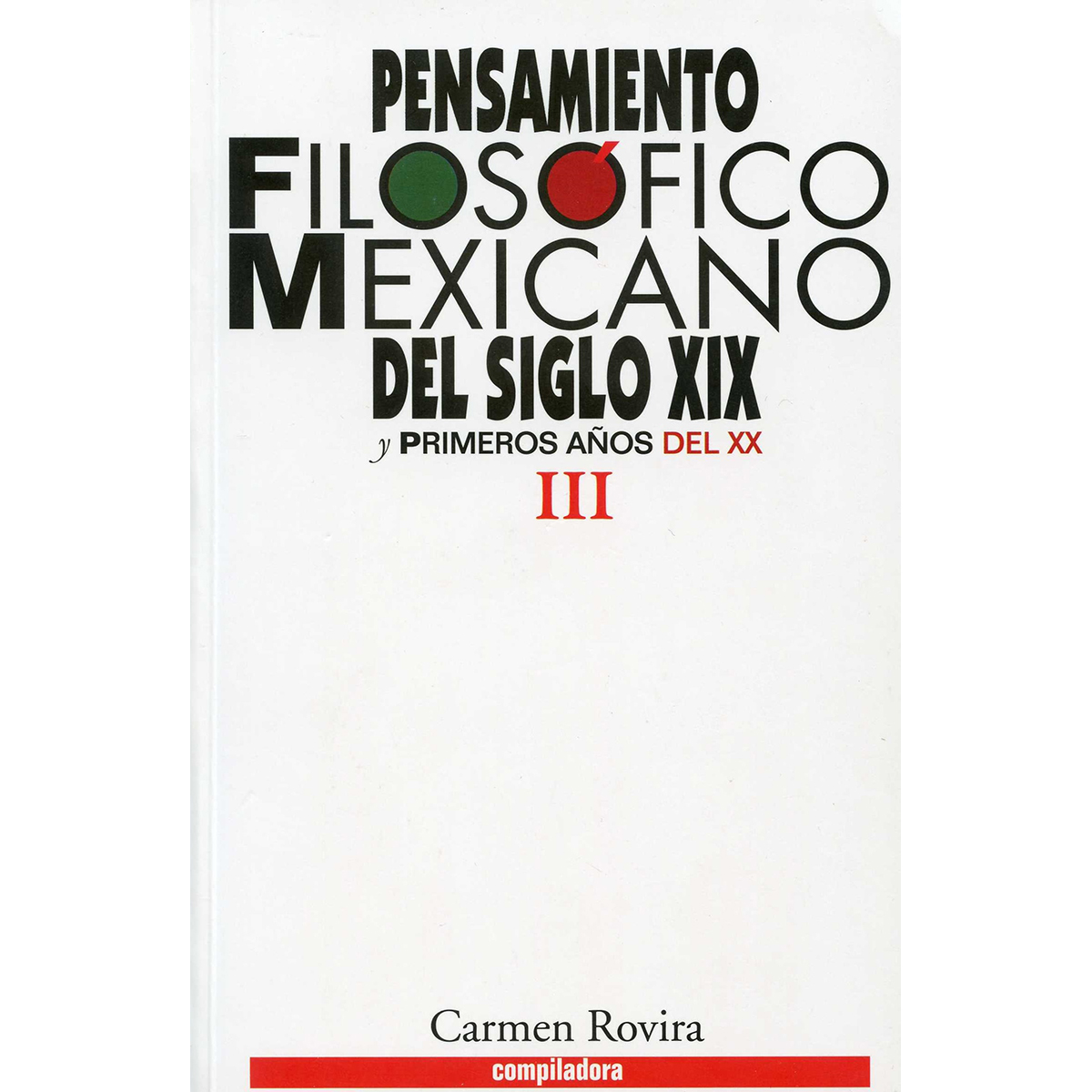 PENSAMIENTO FILOSÓFICO MEXICANO DEL SIGLO XIX Y PRIMEROS AÑOS DEL XX. TOMO III 