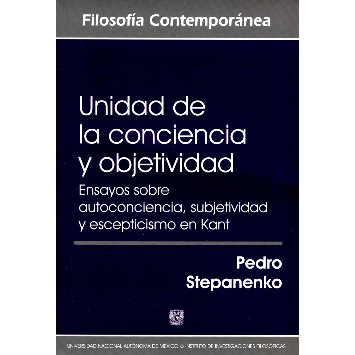 UNIDAD DE LA CONCIENCIA Y OBJETIVIDAD. ENSAYOS SOBRE AUTOCONCIENCIA, SUBJETIVIDAD Y ESCEPTICISMO EN KANT