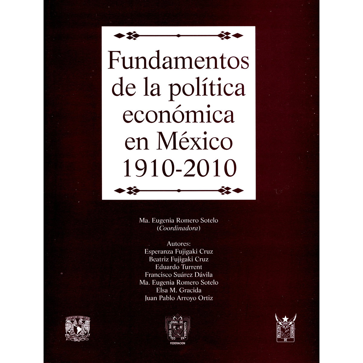 FUNDAMENTOS DE LA POLÍTICA ECONÓMICA EN MÉXICO. 1910-2010
