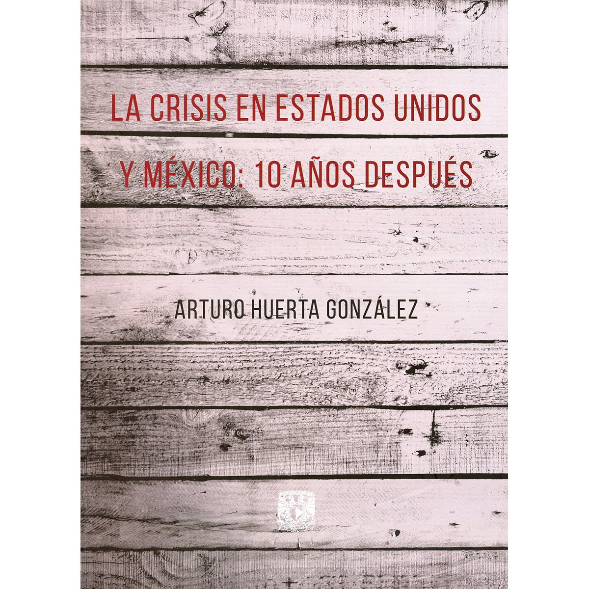 LA CRISIS EN ESTADOS UNIDOS Y MÉXICO: 10 AÑOS DESPUÉS