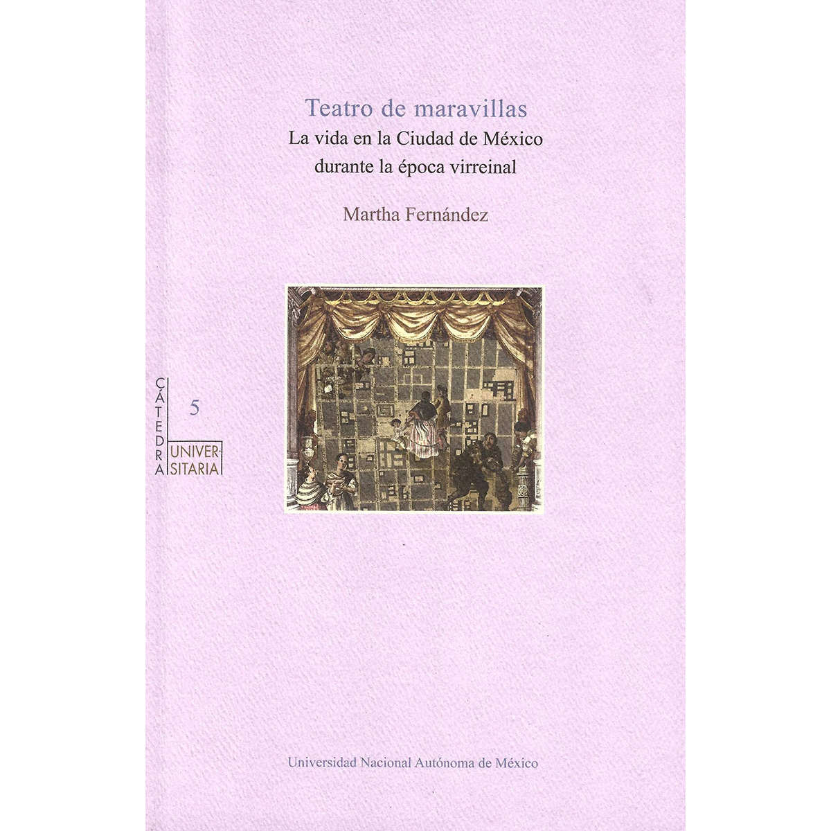 TEATRO DE MARAVILLAS: LA VIDA EN LA CIUDAD DE MÉXICO DURANTE LA ÉPOCA VIRREINAL