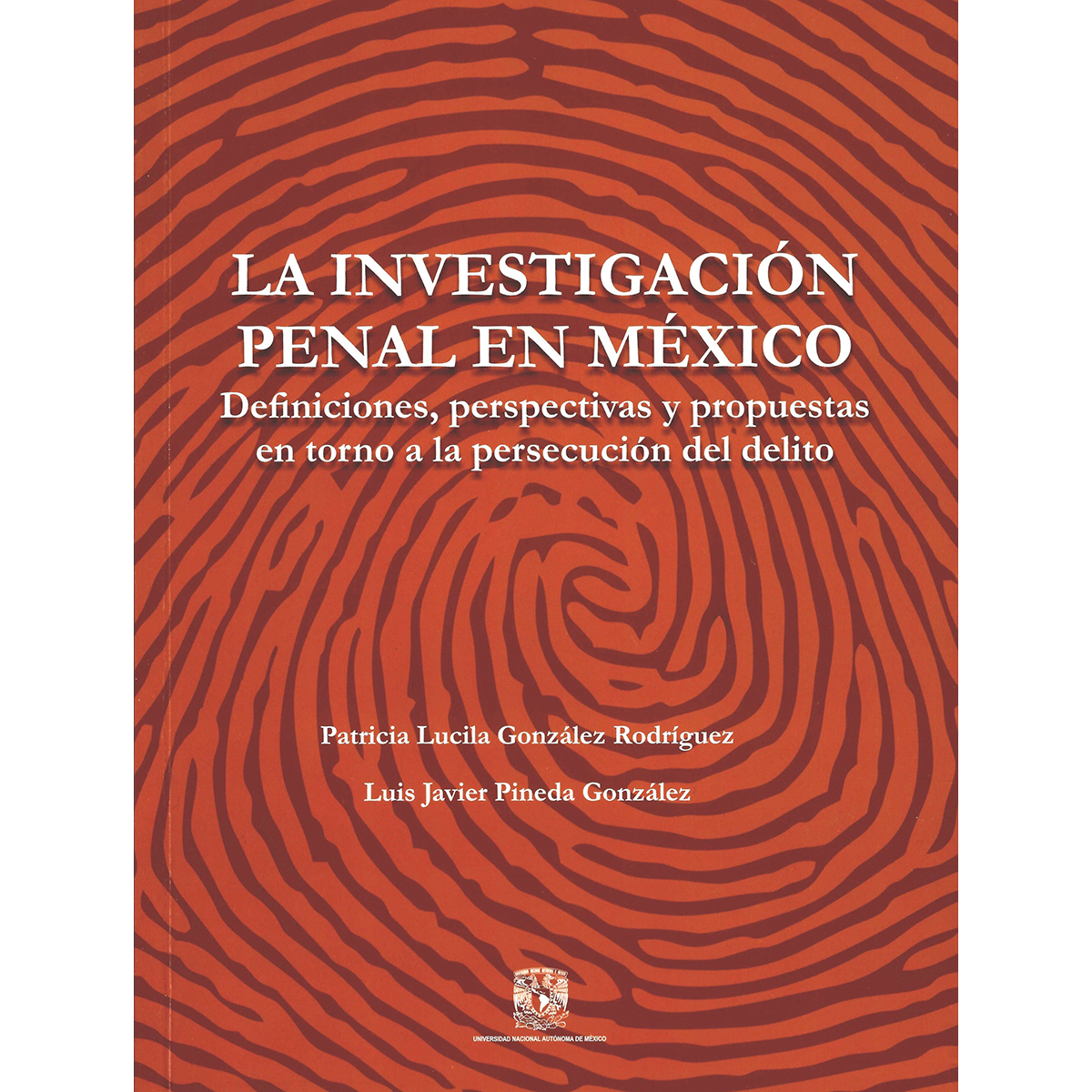 LA INVESTIGACIÓN PENAL EN MÉXICO: DEFINICIONES, PERSPECTIVAS Y PROPUESTAS EN TORNO A LA PERSECUCIÓN DEL DELITO