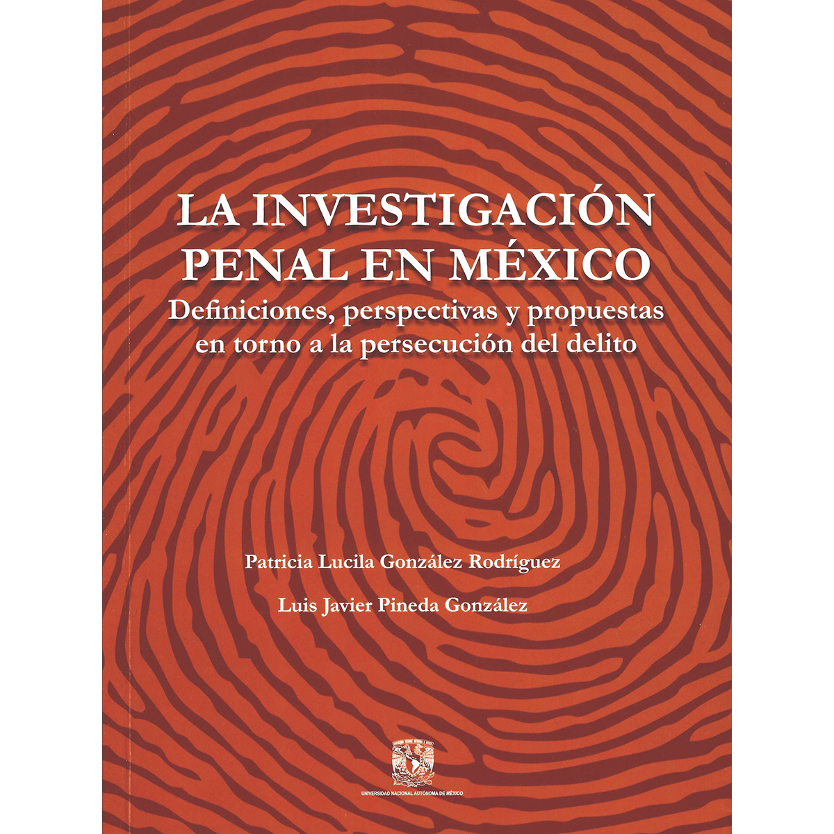 LA INVESTIGACIÓN PENAL EN MÉXICO: DEFINICIONES, PERSPECTIVAS Y PROPUESTAS EN TORNO A LA PERSECUCIÓN DEL DELITO