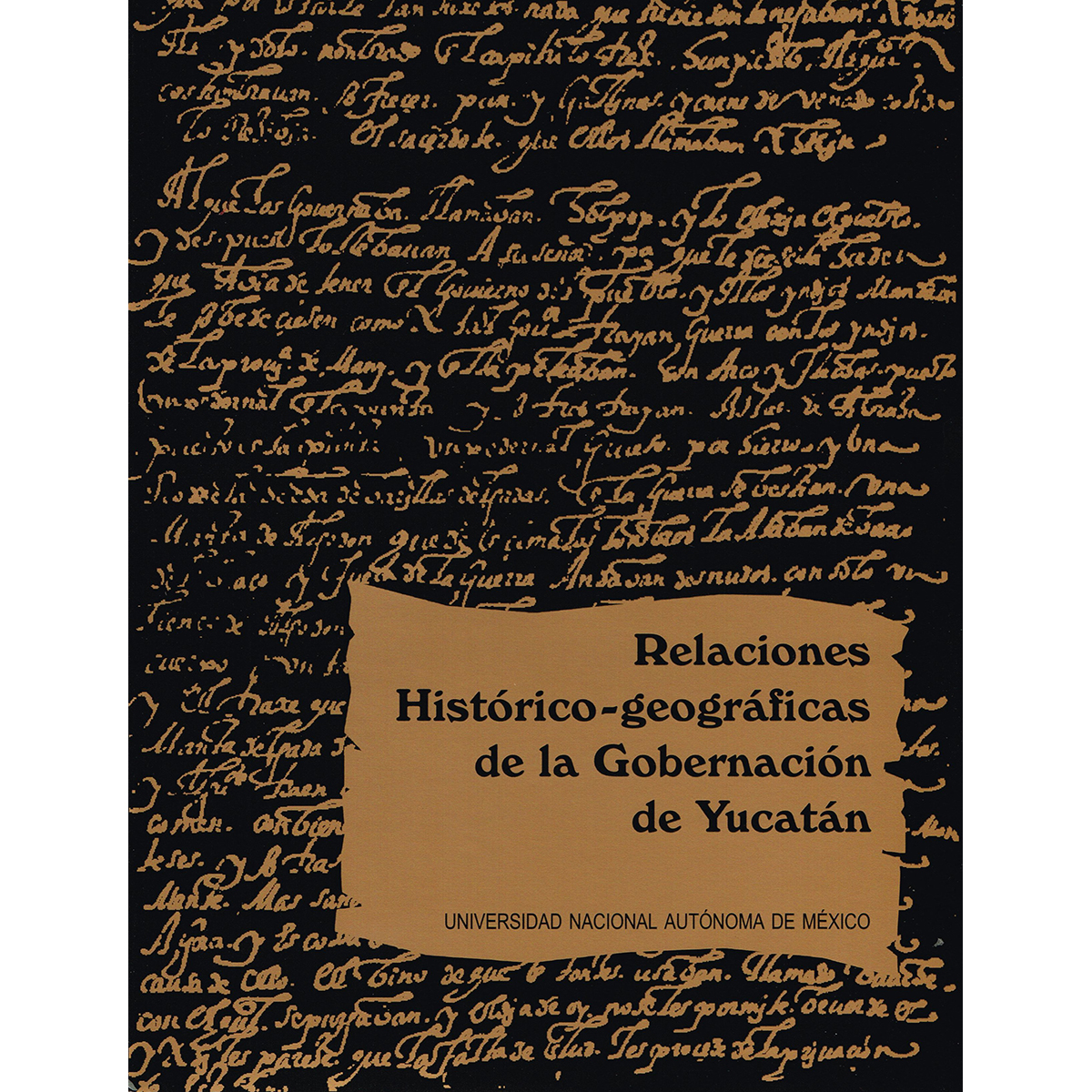 RELACIONES HISTÓRICO-GEOGRÁFICAS DE LA GOBERNACIÓN DE YUCATÁN. MÉRIDA, VALLADOLID Y TABASCO