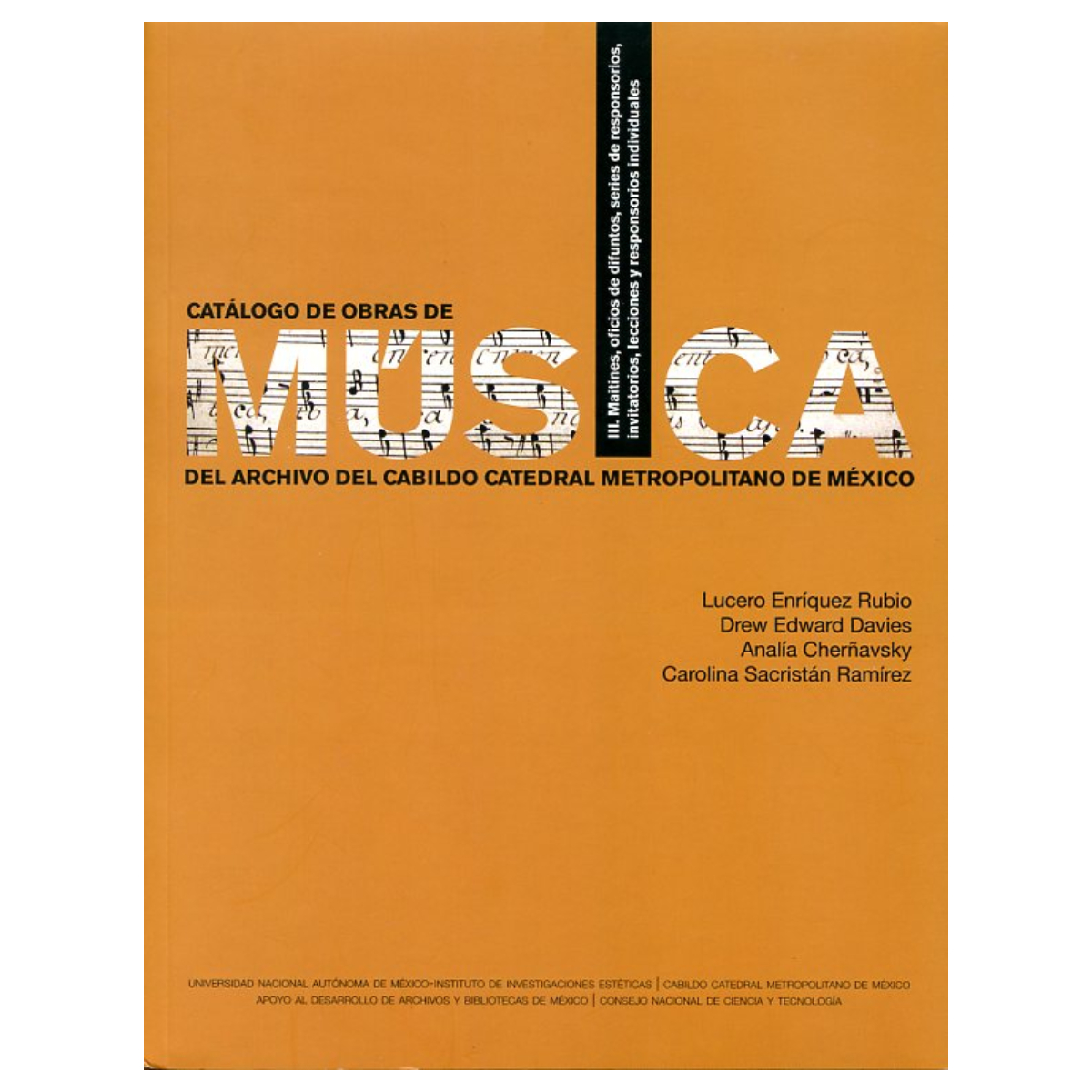 CATÁLOGO DE OBRAS DE MÚSICA DEL ARCHIVO DEL CABILDO CATEDRAL METROPOLITANA DE MÉXICO. VOLUMEN III. MAITINES, OFICIOS DE DIFUNTOS, SERIES DE RESPONSORIOS, INVITATORIOS, LECCIONES Y RESPONSORIOS INDIVIDUALES