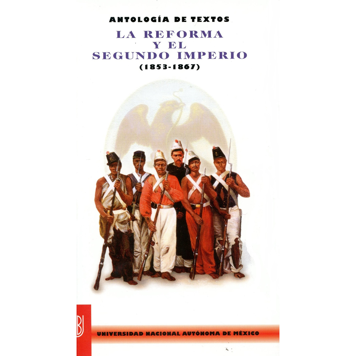 ANTOLOGÍA DE TEXTOS. LA REFORMA Y EL SEGUNDO IMPERIO (1853-1867)