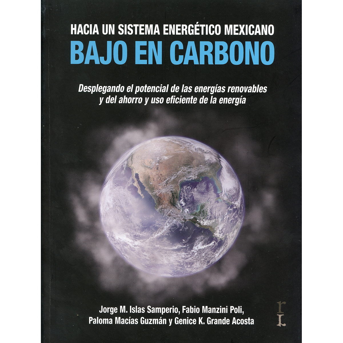 HACIA UN SISTEMA ENERGÉTICO MEXICANO BAJO EN CARBONO. DESPLEGANDO EL POTENCIAL DE LAS ENERGÍAS RENOVABLES Y DEL AHORRO Y USO EFICIENTE DE LA ENERGÍA