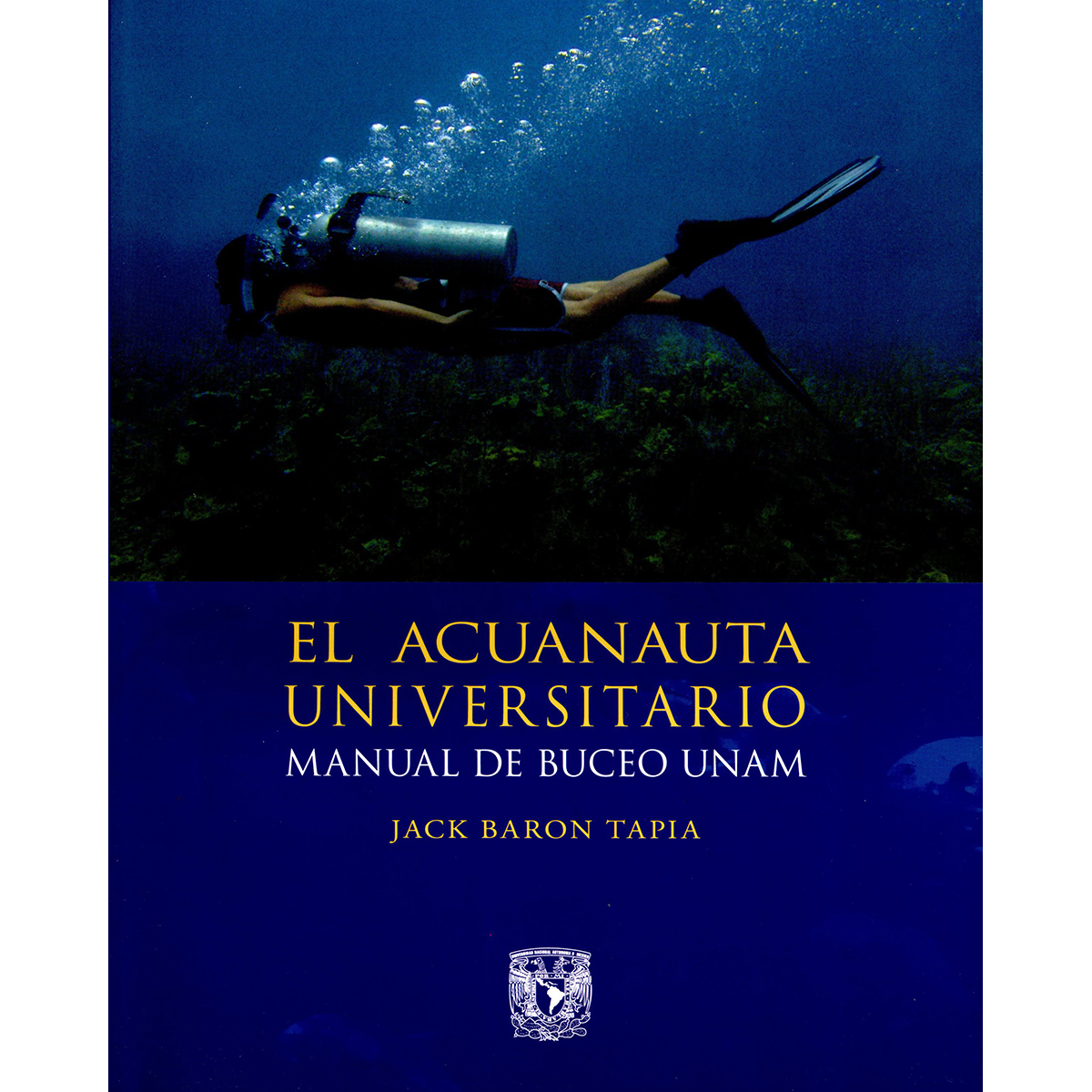 EL ACUANAUTA UNIVERSITARIO. MANUAL DE BUCEO UNAM