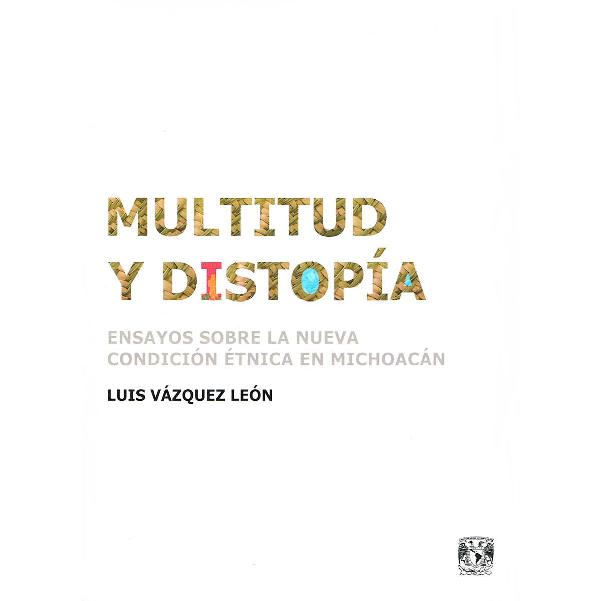 MULTITUD Y DISTOPÍA. ENSAYOS SOBRE LA NUEVA CONDICIÓN ÉTNICA EN MICHOACÁN