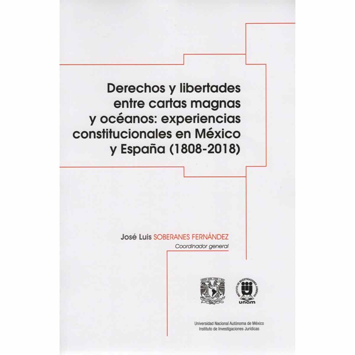 DERECHOS Y LIBERTADES ENTRE CARTAS MAGNAS Y OCÉANOS: EXPERIENCIAS CONSTITUCIONALES EN MÉXICO Y ESPAÑA (1808-2018)