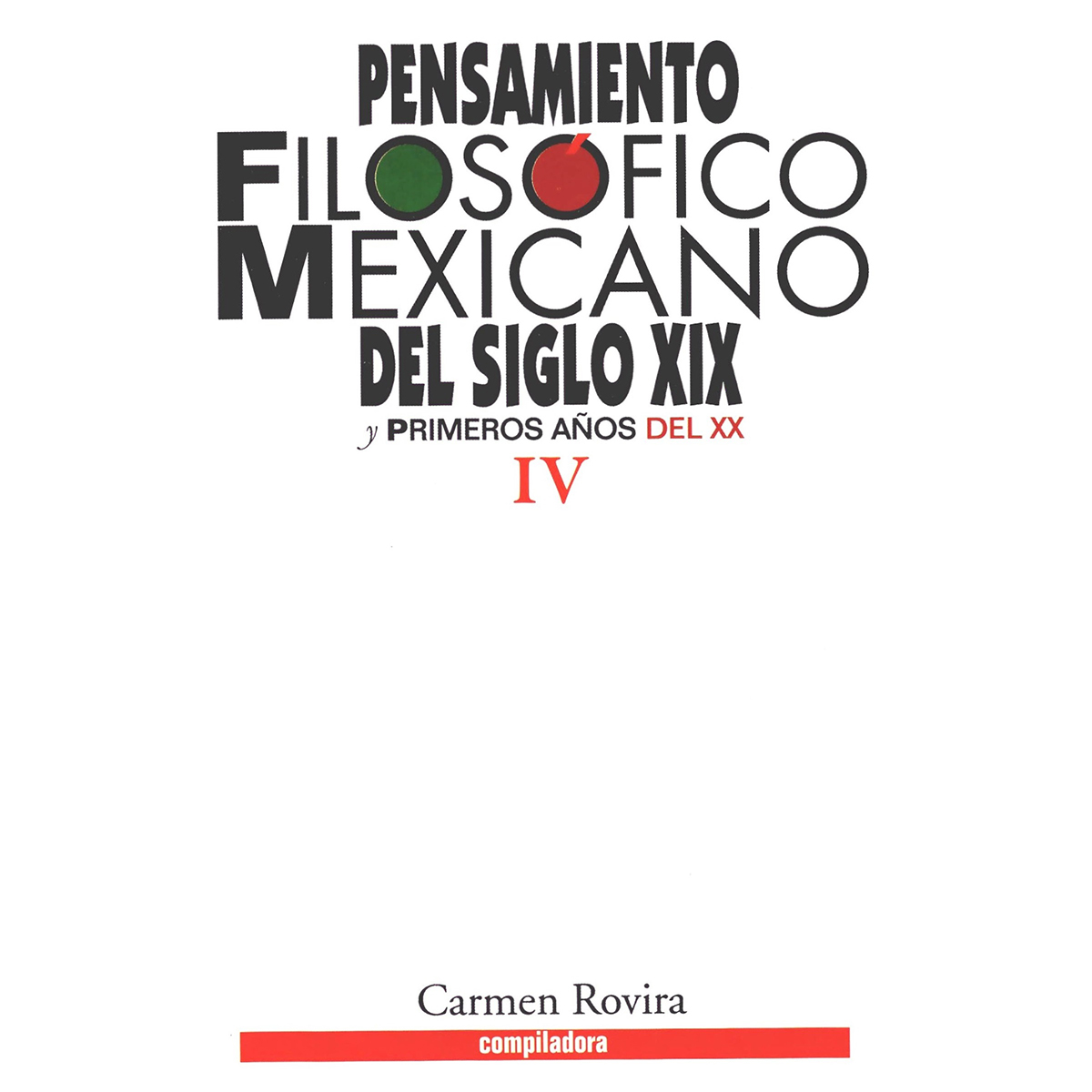 PENSAMIENTO FILOSÓFICO MEXICANO DEL SIGLO XIX Y PRIMEROS AÑOS DEL XX. TOMO IV