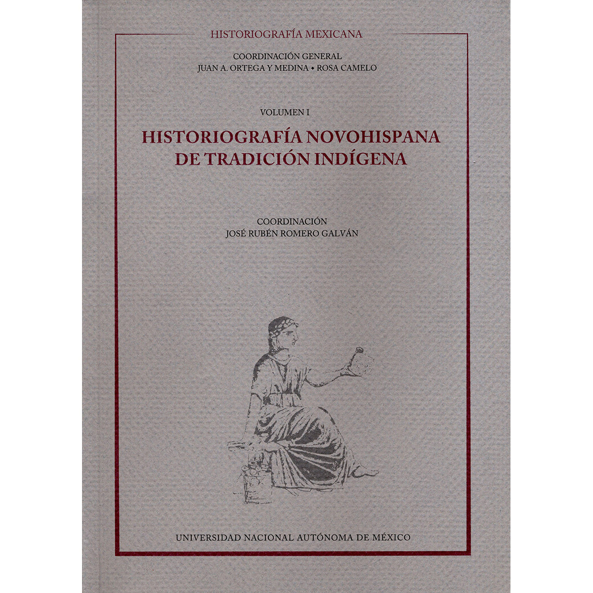 HISTORIOGRAFÍA MEXICANA. HISTORIOGRAFÍA NOVOHISPANA DE TRADICIÓN INDÍGENA VOL. I