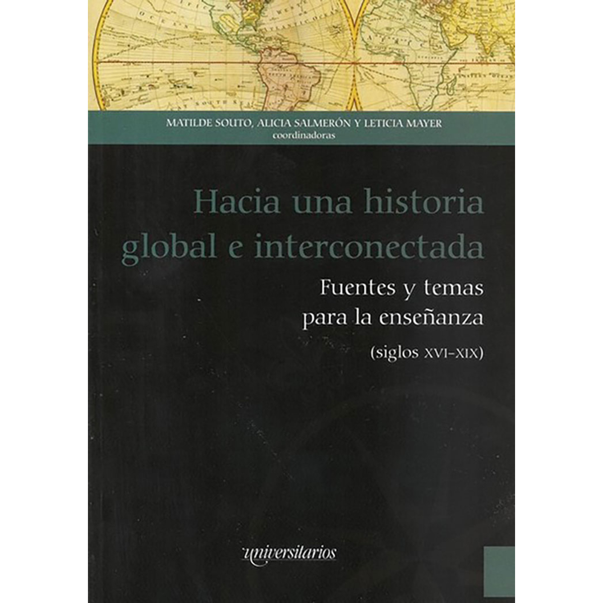 HACIA UNA HISTORIA GLOBAL E INTERCONECTADA: FUENTES Y TEMAS PARA LA ENSEÑANZA (SIGLOS XVI-XIX)