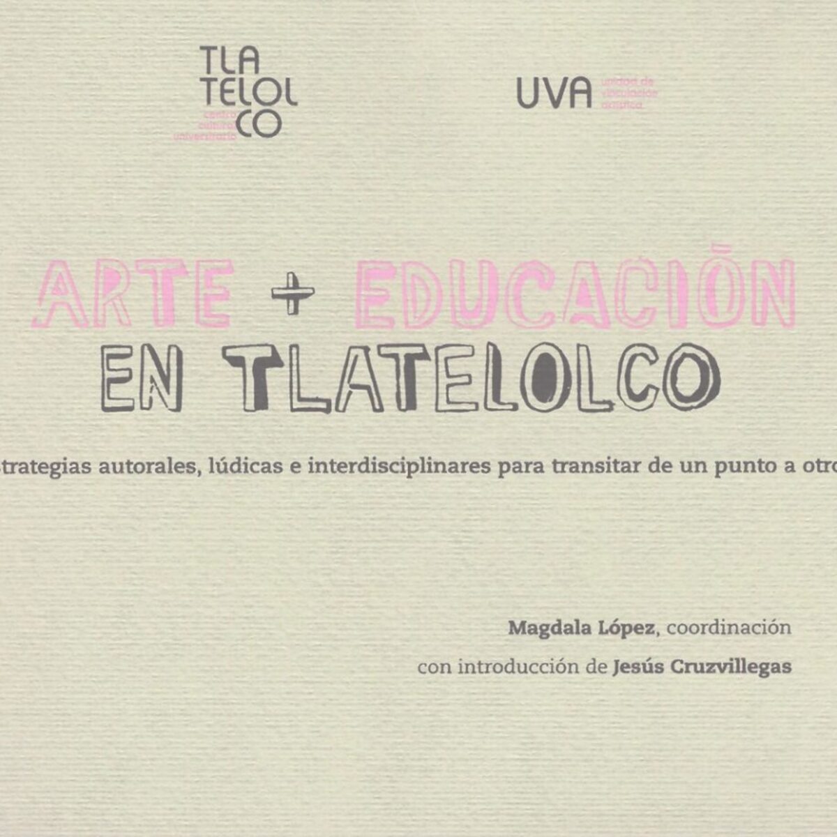 ARTE + EDUCACIÓN EN TLATELOLCO. ESTRATEGIAS AUTORALES, LÚDICAS E INTERDISCIPLINARES PARA TRANSITAR DE UN PUNTO A OTRO