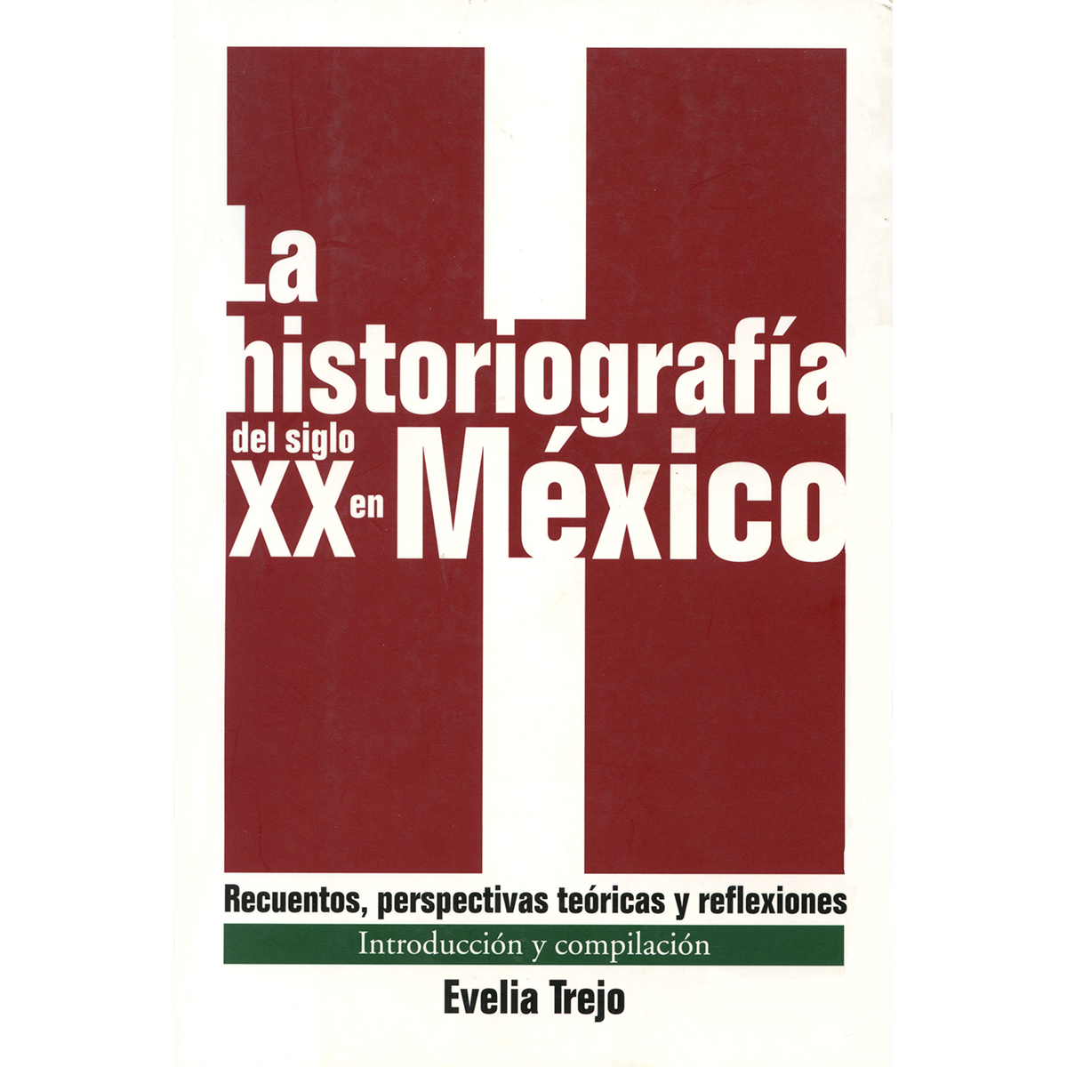 LA HISTORIOGRAFIA DEL SIGLO XX EN MÉXICO RECUENTOS, PERSPECTIVAS TEÓRICAS Y REFLEXIONES. INTRODUCCIÓN Y COMPILACIÓN