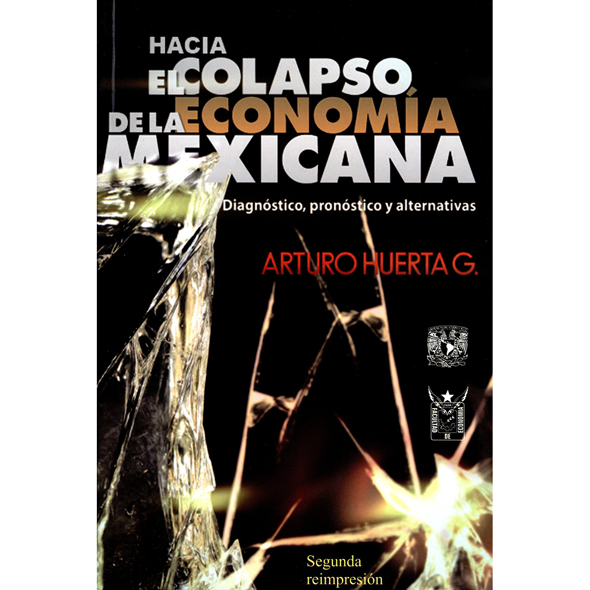 HACIA EL COLAPSO DE LA ECONOMÍA MEXICANA. DIAGNÓSTICO, PRONÓSTICO Y ALTERNATIVAS