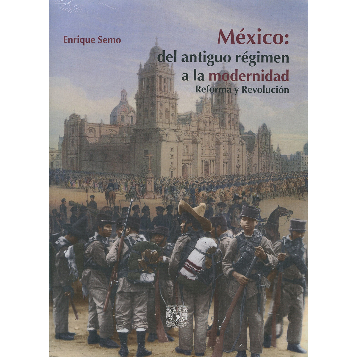 MÉXICO: DEL ANTIGUO RÉGIMEN A LA MODERNIDAD. REFORMA Y REVOLUCIÓN