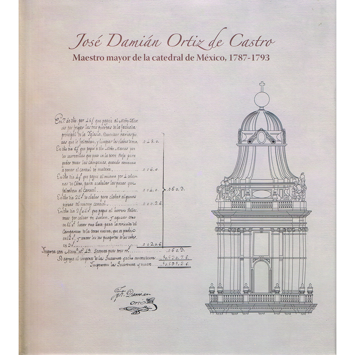 JOSÉ DAMIÁN ORTIZ DE CASTRO. MAESTRO MAYOR DE LA CATEDRAL 1787-1793