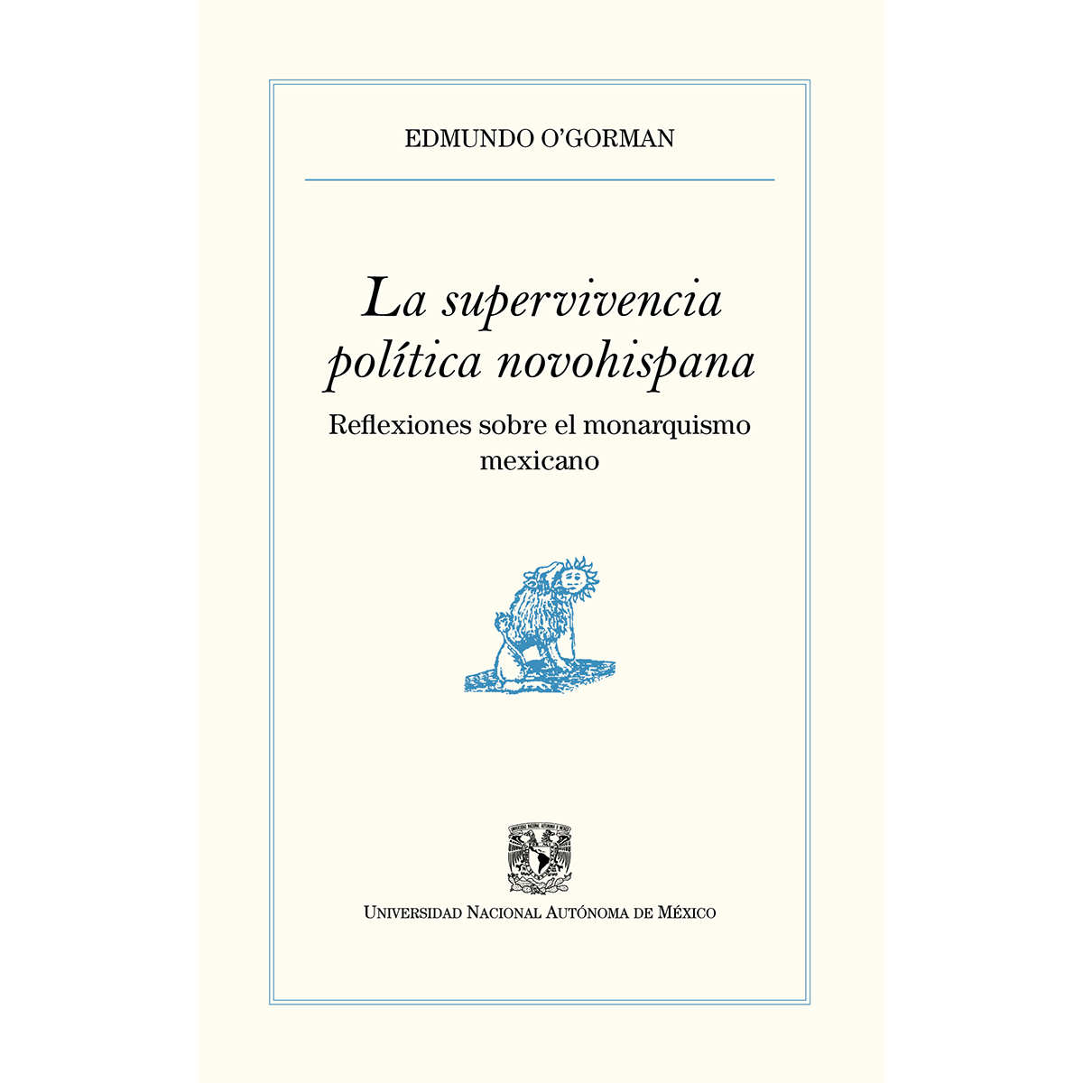 LA SUPERVIVENCIA POLÍTICA NOVOHISPANA. REFLEXIONES SOBRE EL MONARQUISMO MEXICANO