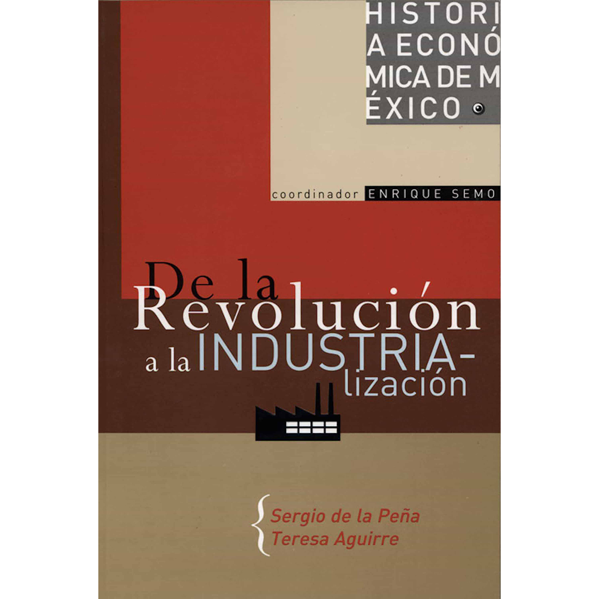 HISTORIA ECONÓMICA DE MÉXICO, VOL. 4. DE LA REVOLUCIÓN A LA INDUSTRIALIZACIÓN