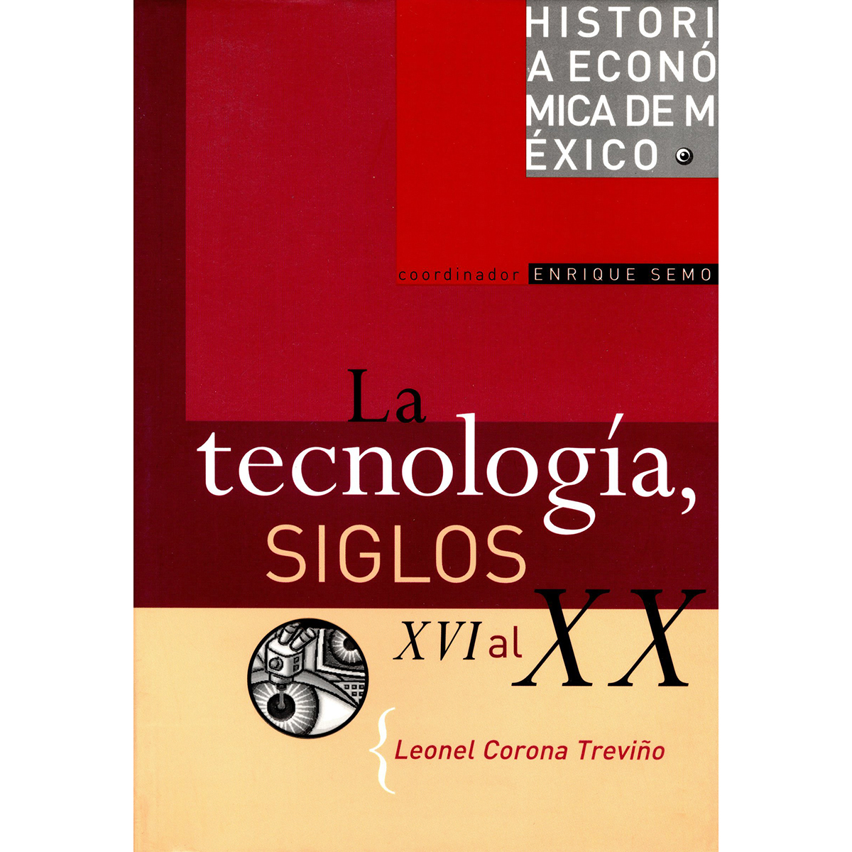 HISTORIA ECONÓMICA DE MÉXICO, VOL. 12. LA TECNOLOGÍA, SIGLOS XVI AL XX