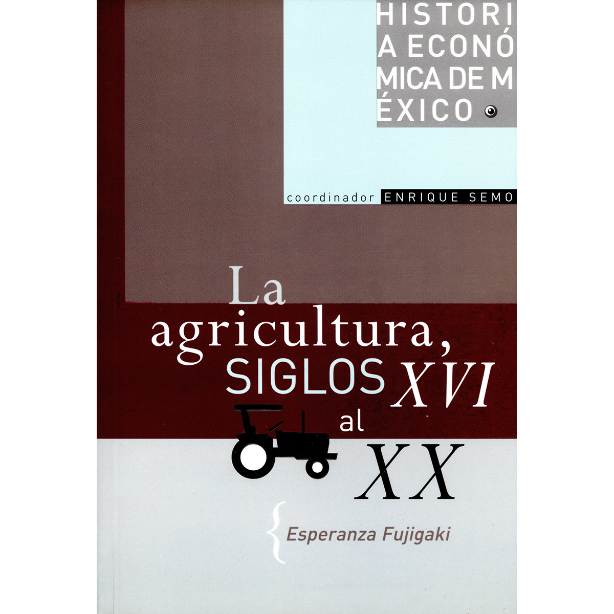 HISTORIA ECONÓMICA DE MÉXICO, VOL. 9. LA AGRICULTURA, SIGLOS XVI AL XX