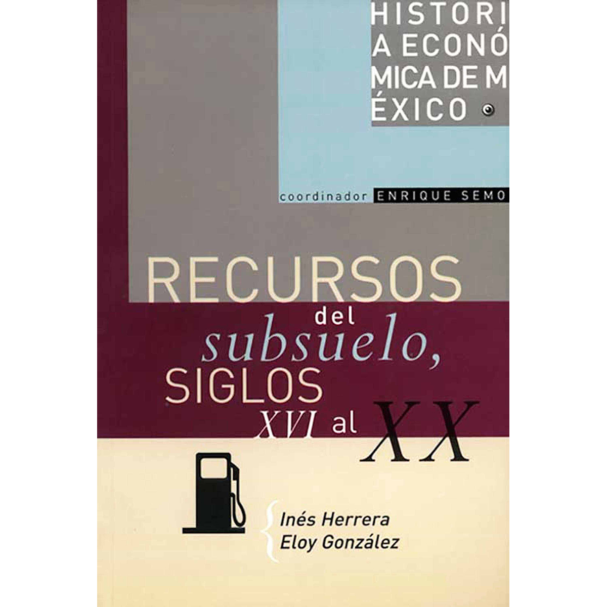 HISTORIA ECONÓMICA DE MÉXICO, VOL. 10. RECURSOS DEL SUBSUELO, SIGLOS XVI AL XX