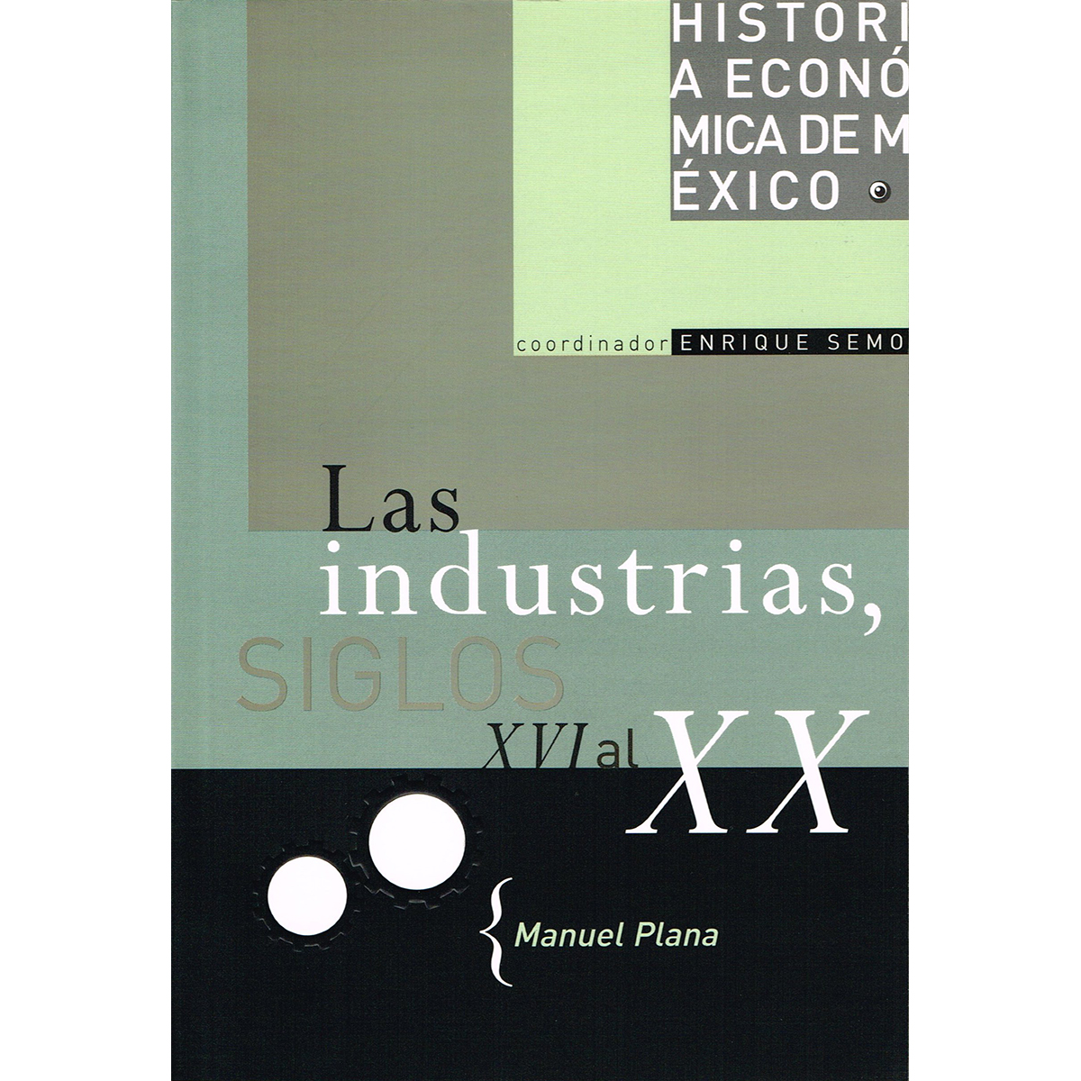 HISTORIA ECONÓMICA DE MÉXICO, VOL. 11. LAS INDUSTRIAS SIGLOS, XVI AL XX