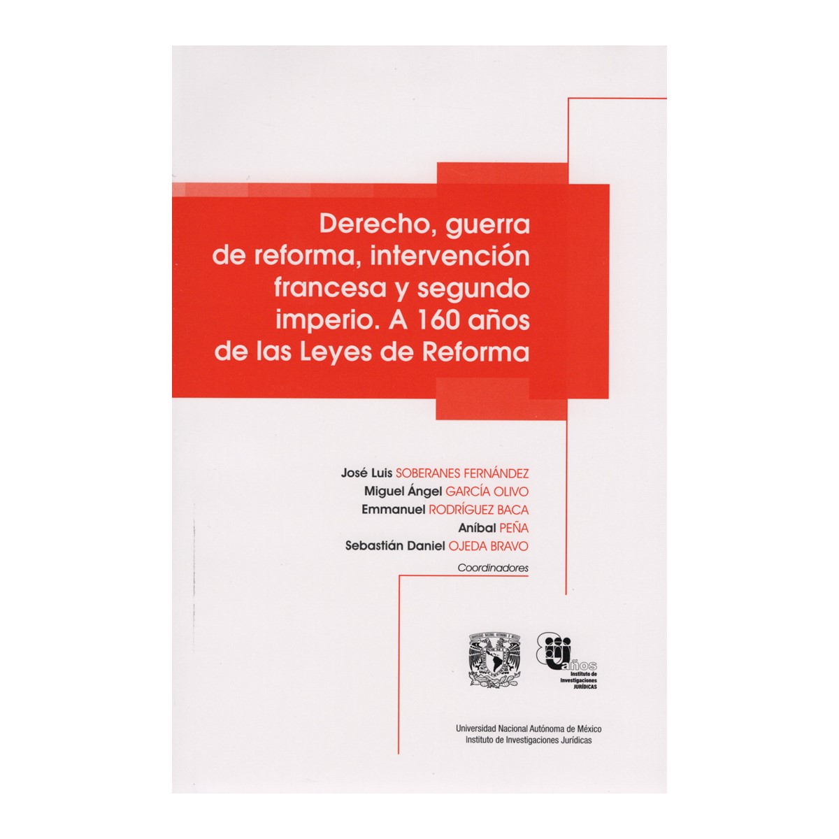 DERECHO, GUERRA DE REFORMA, INTERVENCIÓN FRANCESA Y SEGUNDO IMPERIO. A 160 AÑOS DE LAS LEYES DE REFORMA