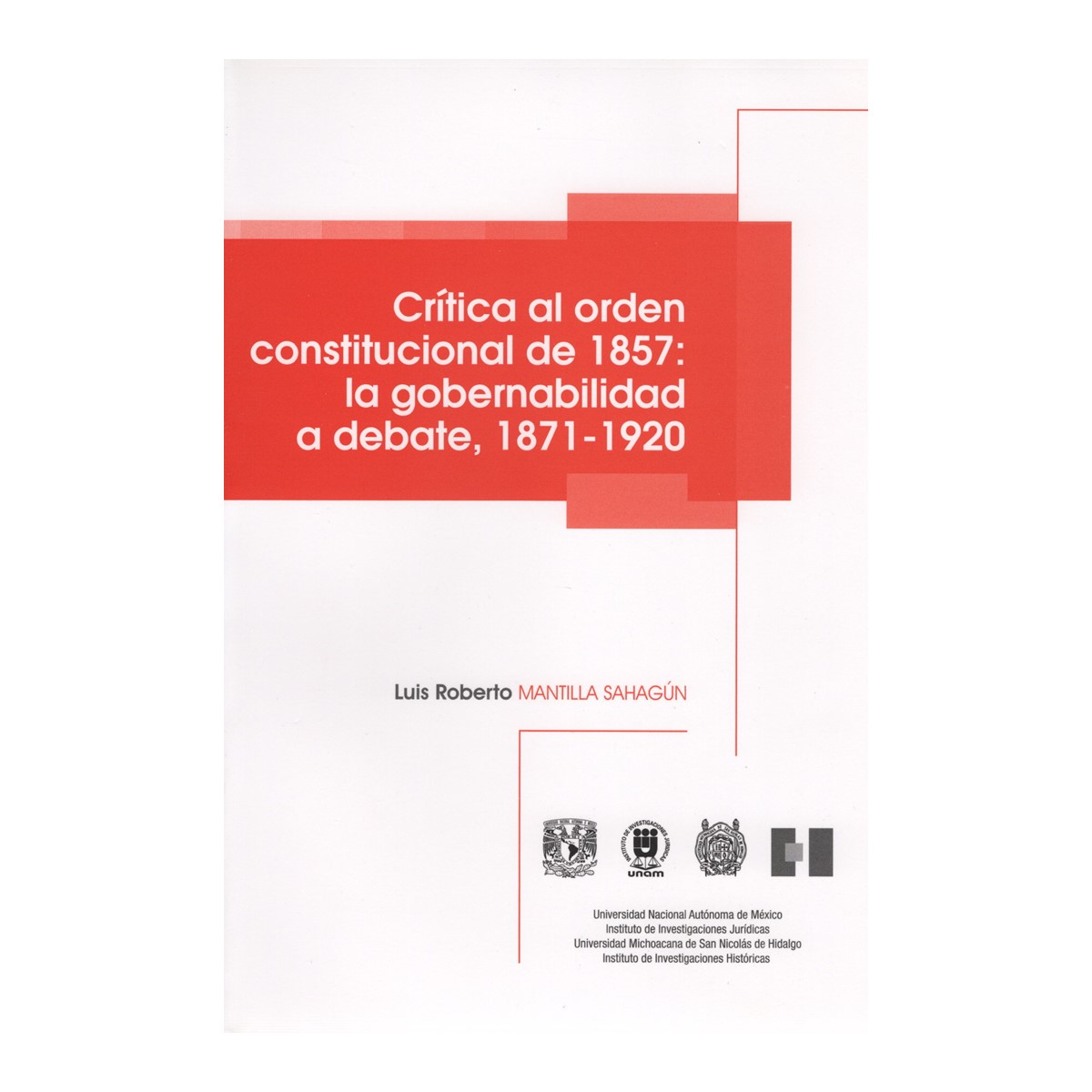 CRÍTICA AL ORDEN CONSTITUCIONAL DE 1857: LA GOBERNABILIDAD A DEBATE, 1871-1920