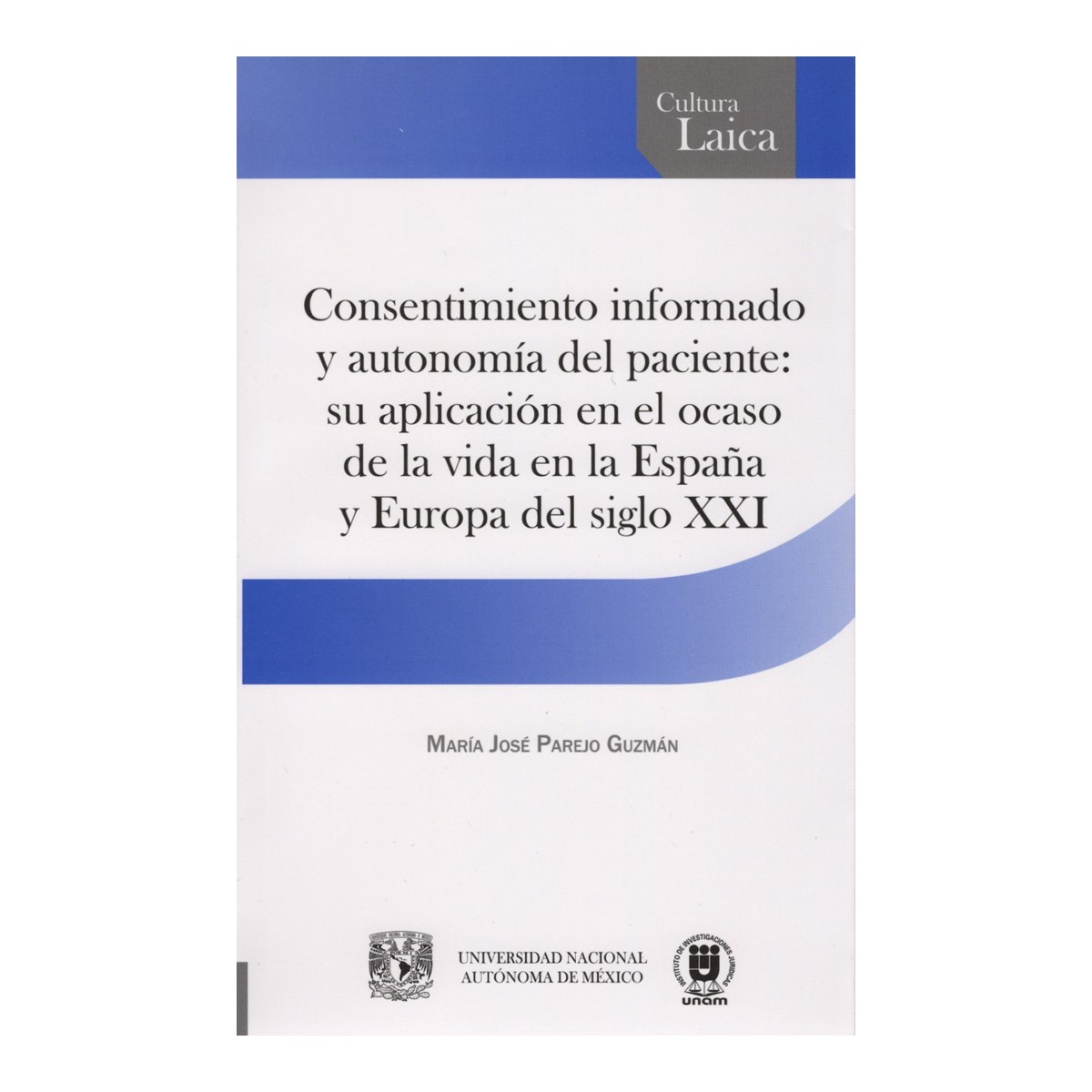 CONSENTIMIENTO INFORMADO Y AUTONOMÍA DEL PACIENTE: SU APLICACIÓN EN EL OCASO DE LA VIDA EN LA ESPAÑA Y EUROPA DEL SIGLO XXI