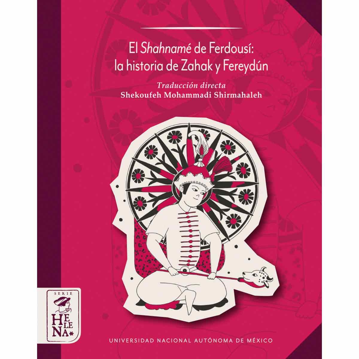 EL SHAHNAMÉ DE FERDOUSÍ LA HISTORIA DE ZAHAK Y FEREYDÚN