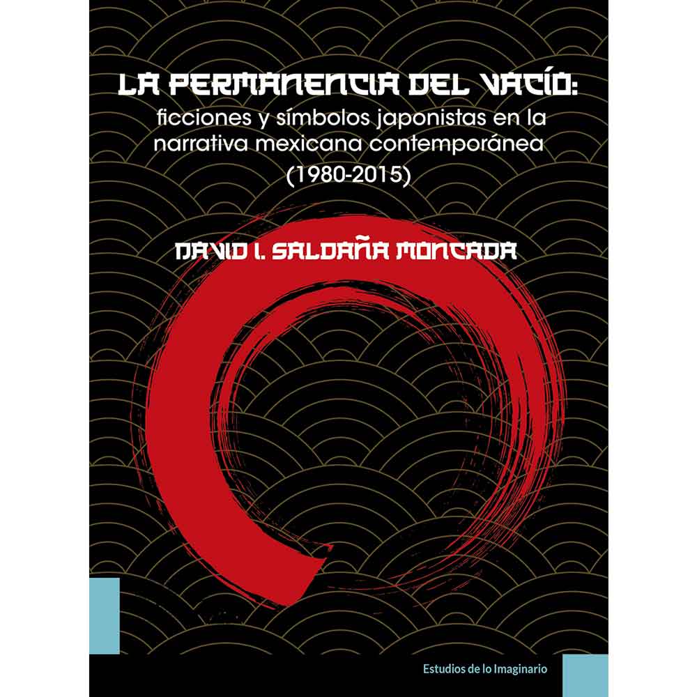 LA PERMANENCIA DEL VACÍO. FICCIONES Y SÍMBOLOS JAPONISTAS EN LA NARRATIVA MEXICANA CONTEMPORÁNEA (1980-2015)